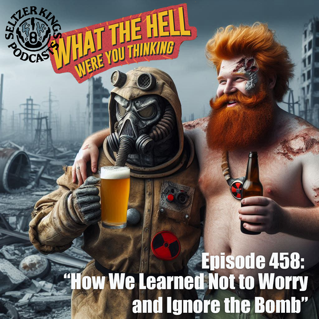 Episode 458: How We Stopped Worrying and Learned to Ignore the Bomb