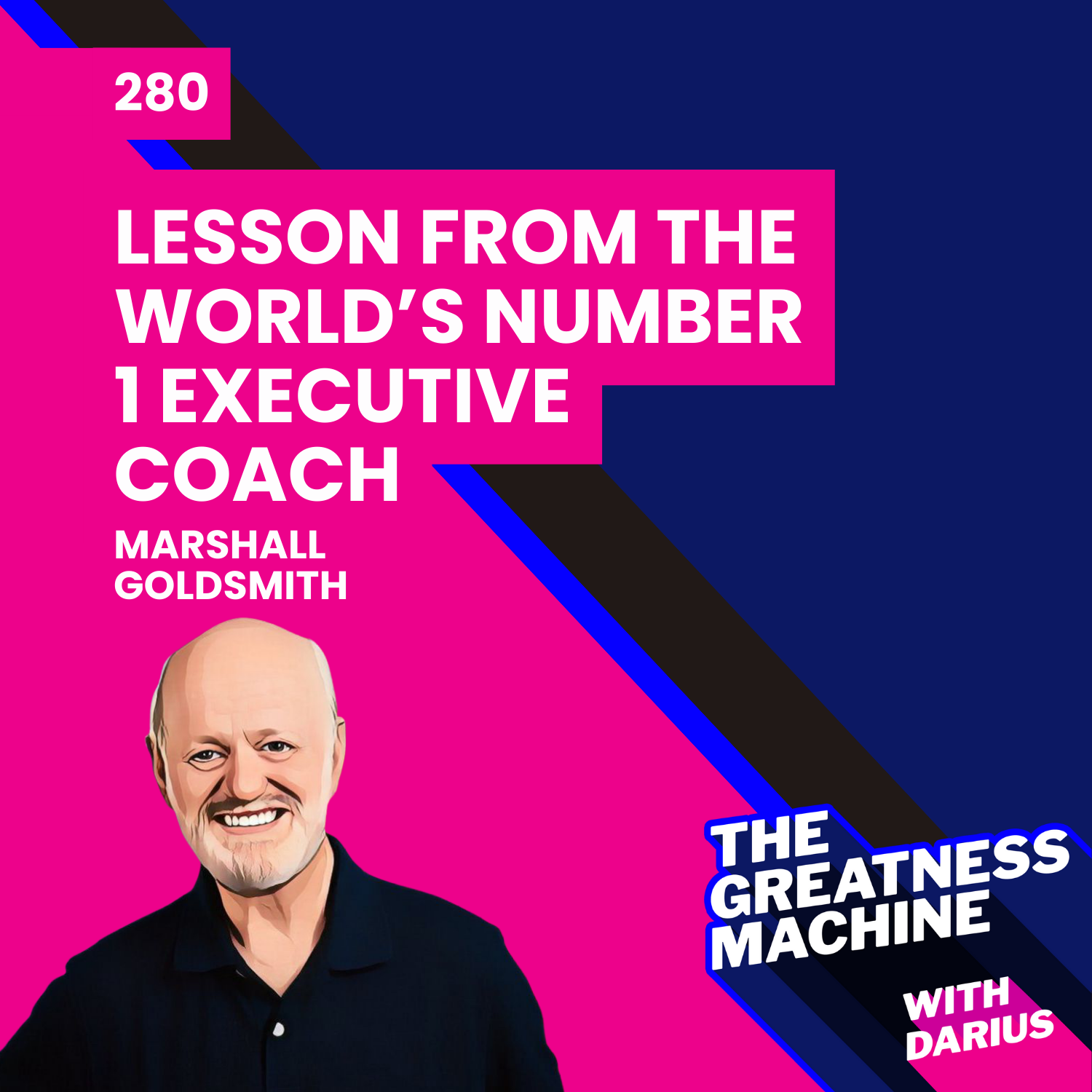 280 | Marshall Goldsmith | Lesson from the World's Number 1 Executive Coach episode artwork