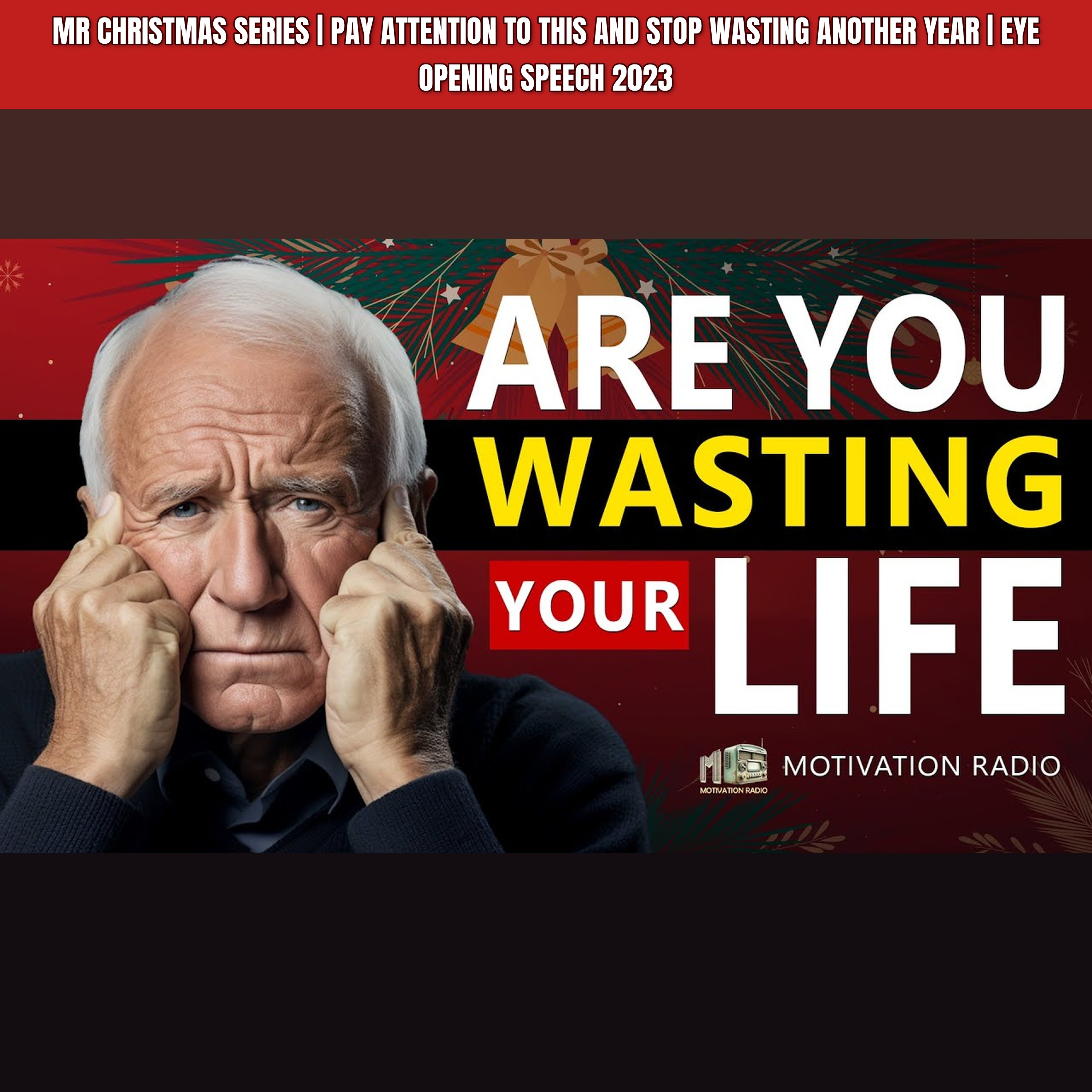 MR CHRISTMAS SERIES | Pay Attention To This and Stop Wasting Another Year | Eye Opening Speech 2023