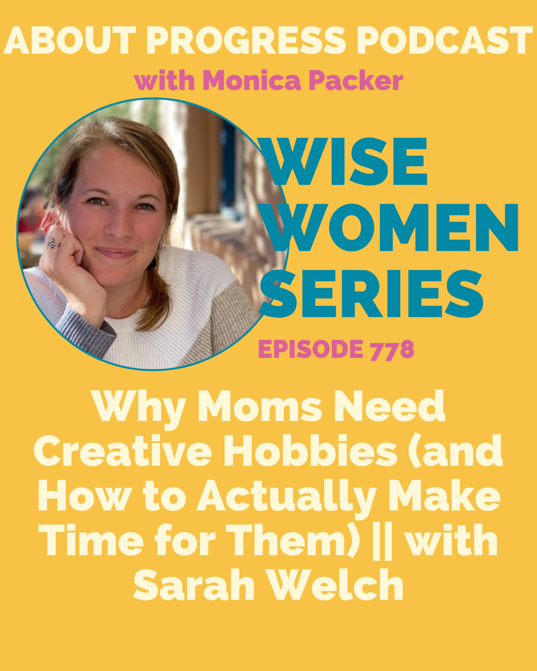 AP 778: Why Moms Need Creative Hobbies (and How to Actually Make Time for Them) || Wise Women Series with Sarah Welch