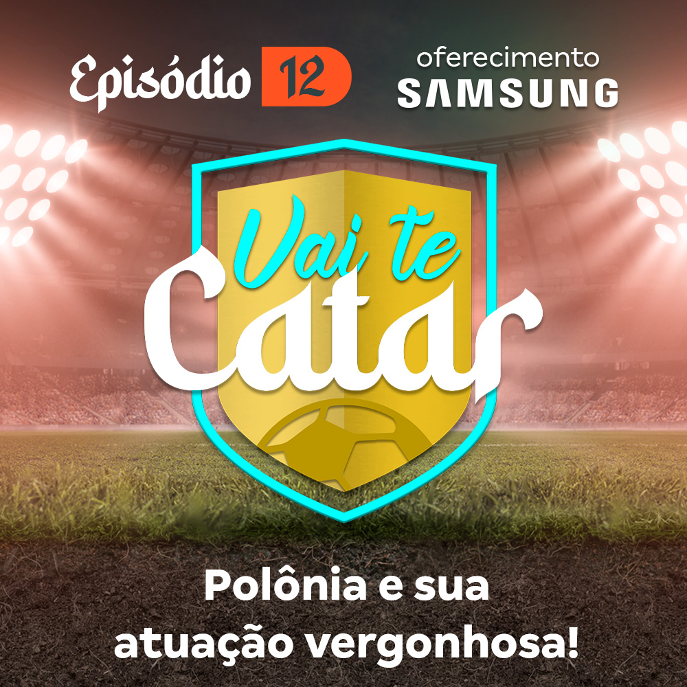 Vai te Catar 12 - Polônia e sua atuação vergonhosa!