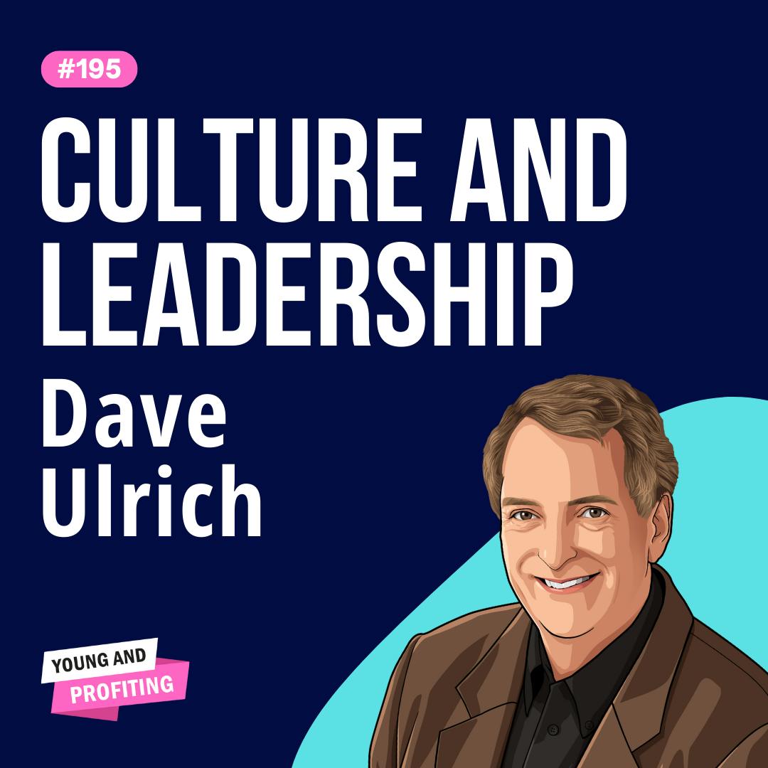 Dave Ulrich: Culture and Leadership Principles for Young Entrepreneurs From the Father of Modern HR | E195 by Hala Taha | YAP Media Network