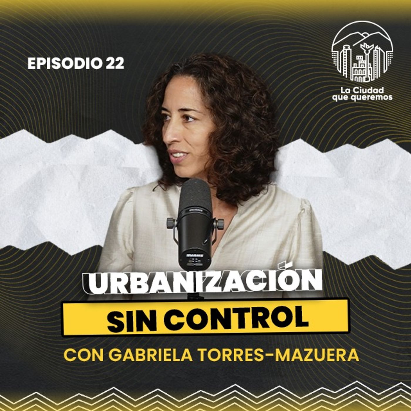 Ep. 22 Gabriela Torres - Mazuera | Del ejido a la ciudad: la nueva disputa territorial episode artwork