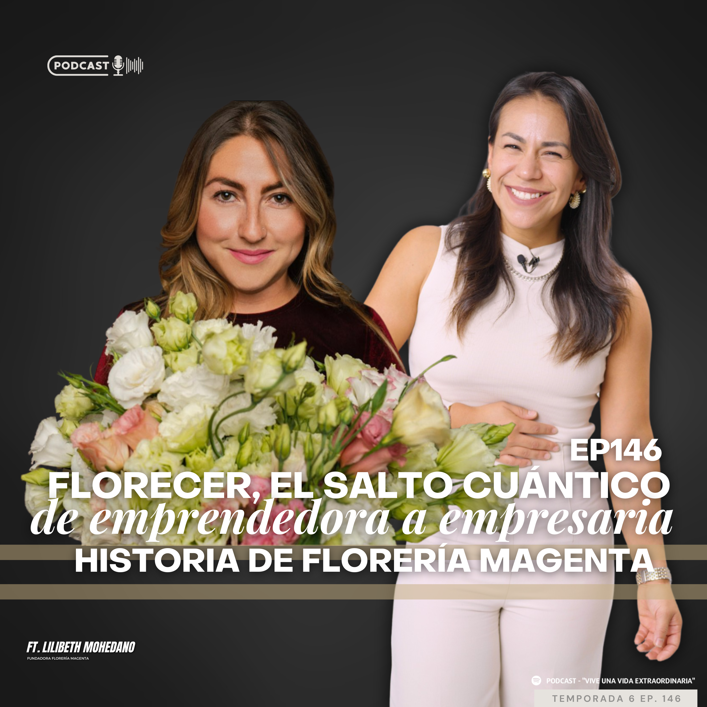 #146 Florecer, el salto cuántico de emprendedora a empresaria, la historia de Florería Magenta ft Lilibeth Mohedano