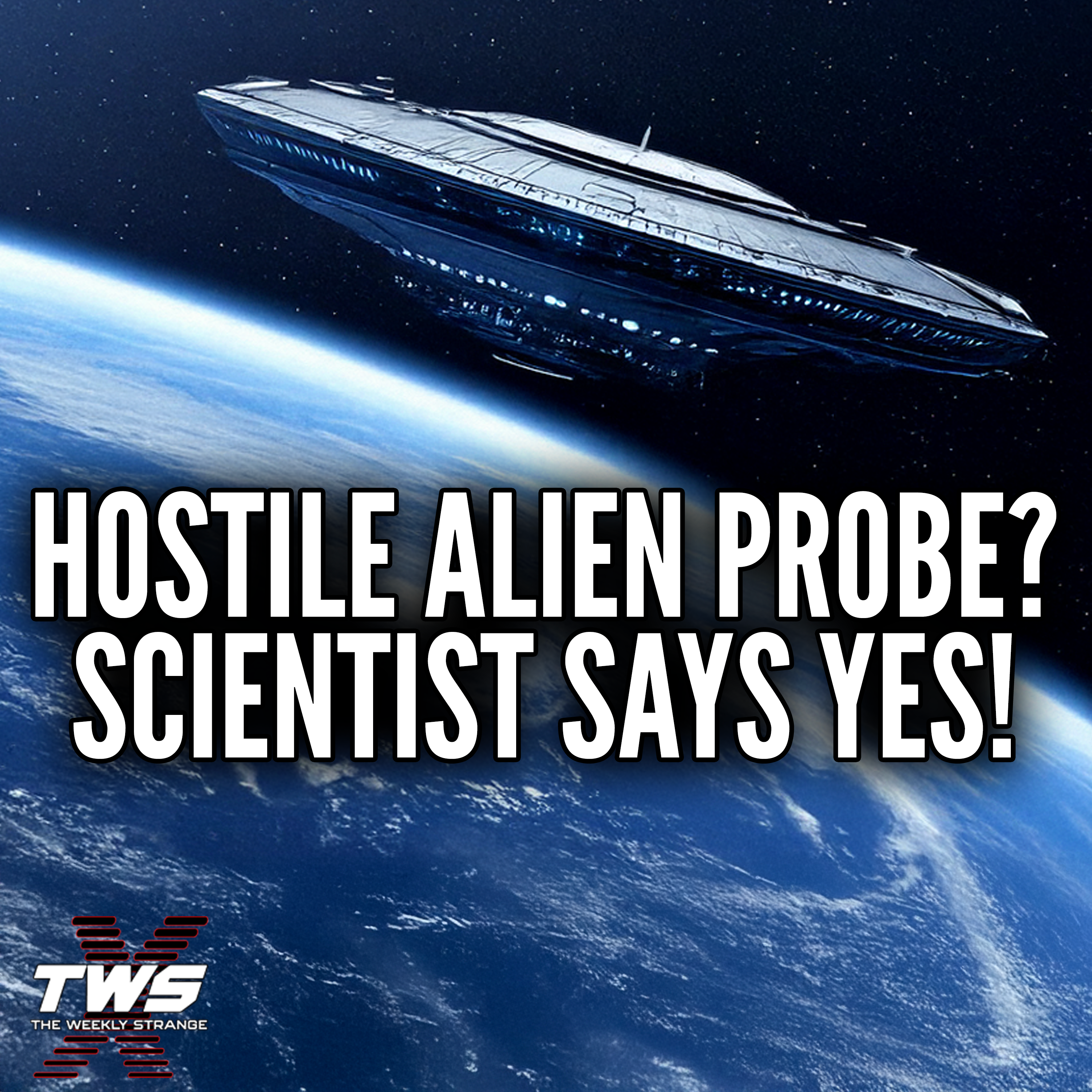 Is A Hostile Alien Probe Heading To Earth? Scientist Says Yes! The Weekly Strange Episode 27 episode artwork