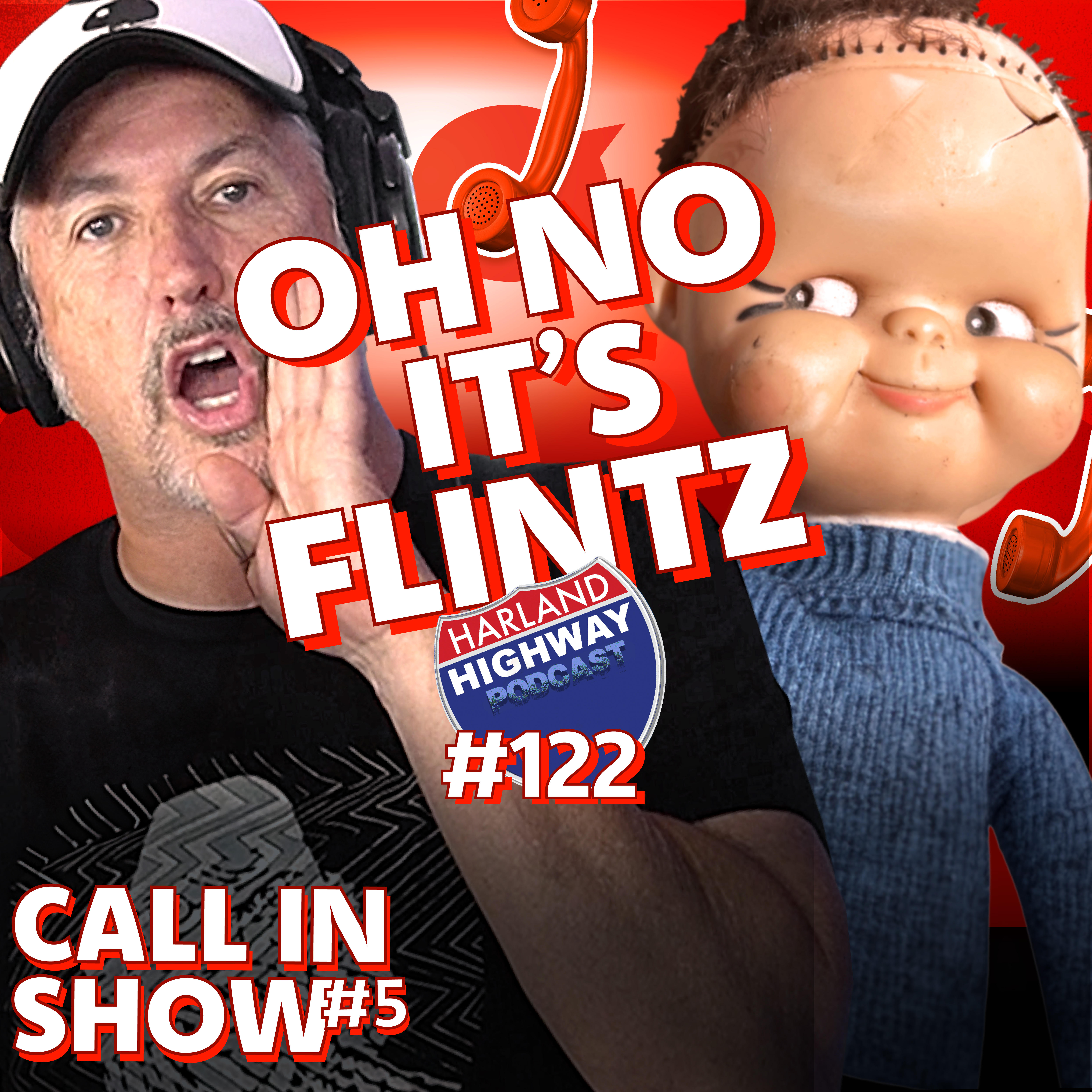 HARLAND CALL IN SHOW - maybe solving your problems, maybe not? But I'm a good listener, and FLINTZ!!