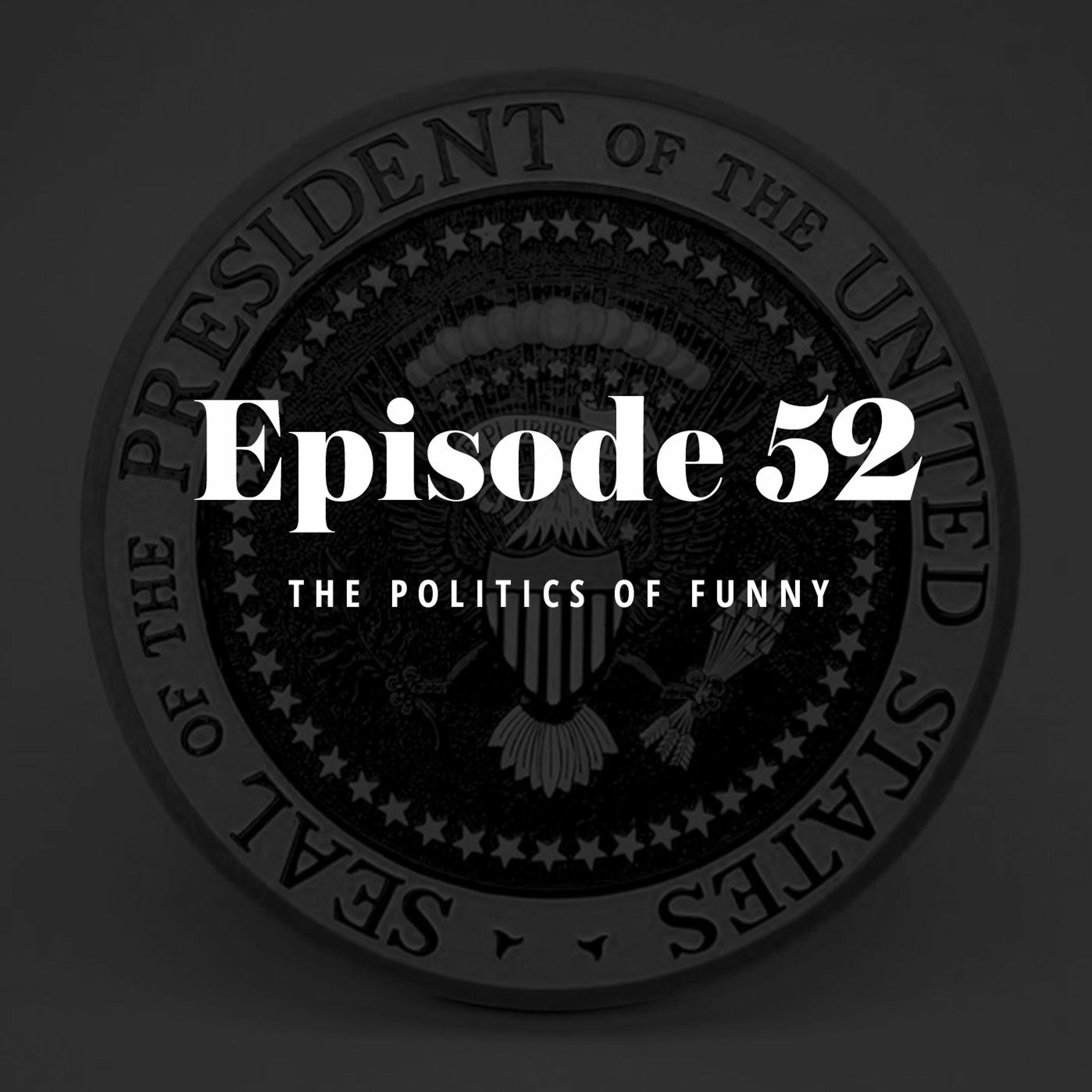 Episode 52: The Politics of Funny