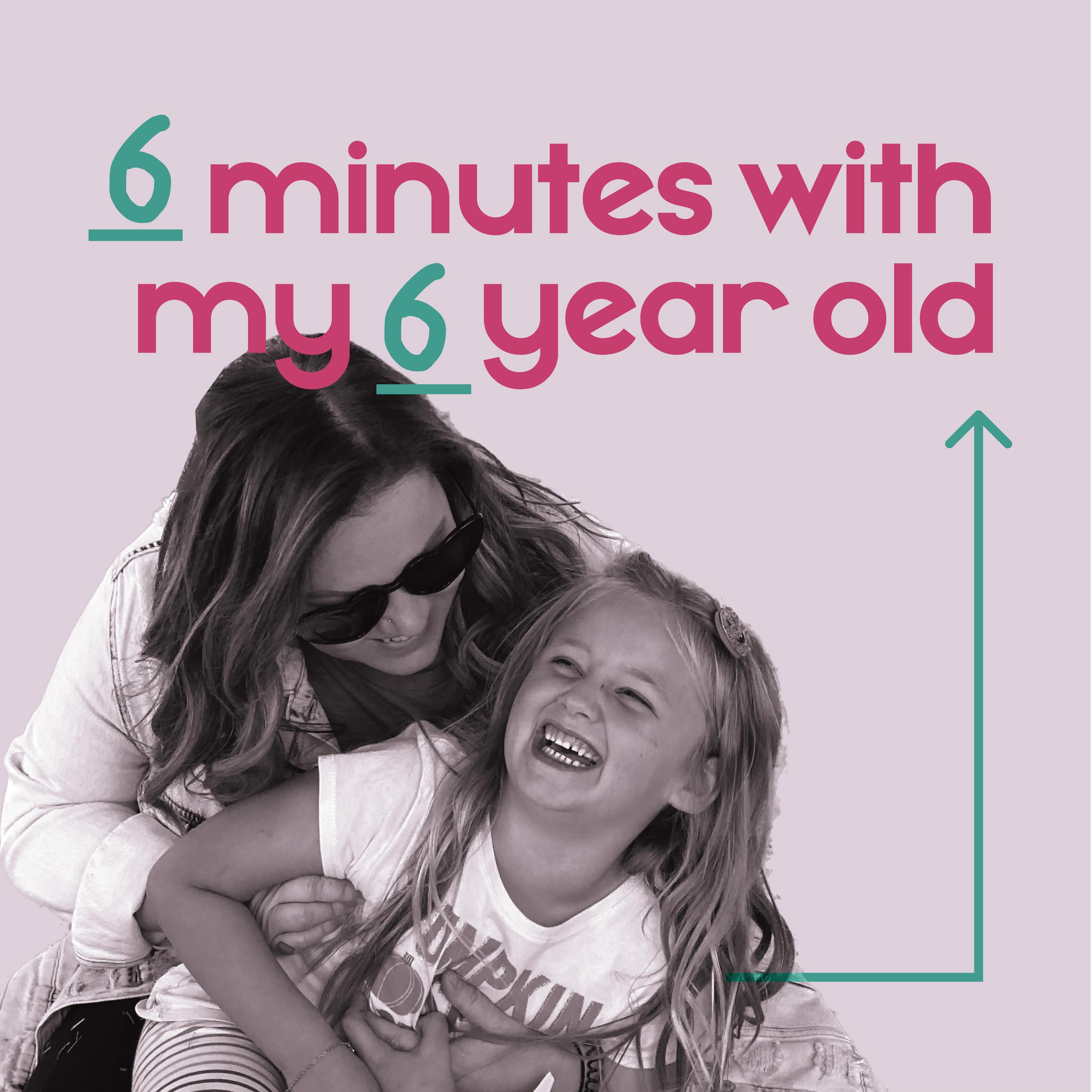6 minutes with my 6 year old
