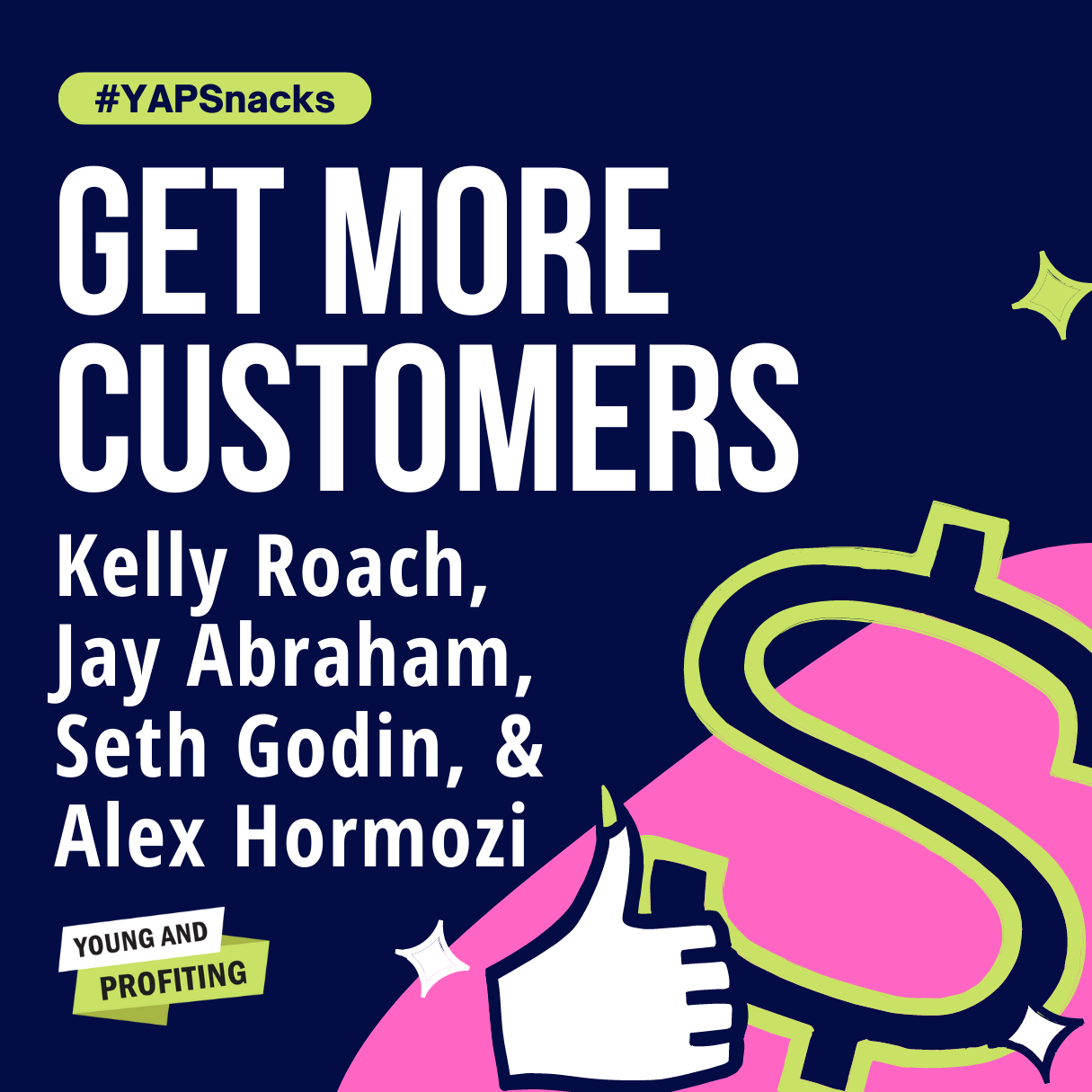 Get More Customers, Marketing Experts Share All | Alex Hormozi, Seth Godin, Jay Abraham, Kelly Roach | Entrepreneurship | YAPSnacks