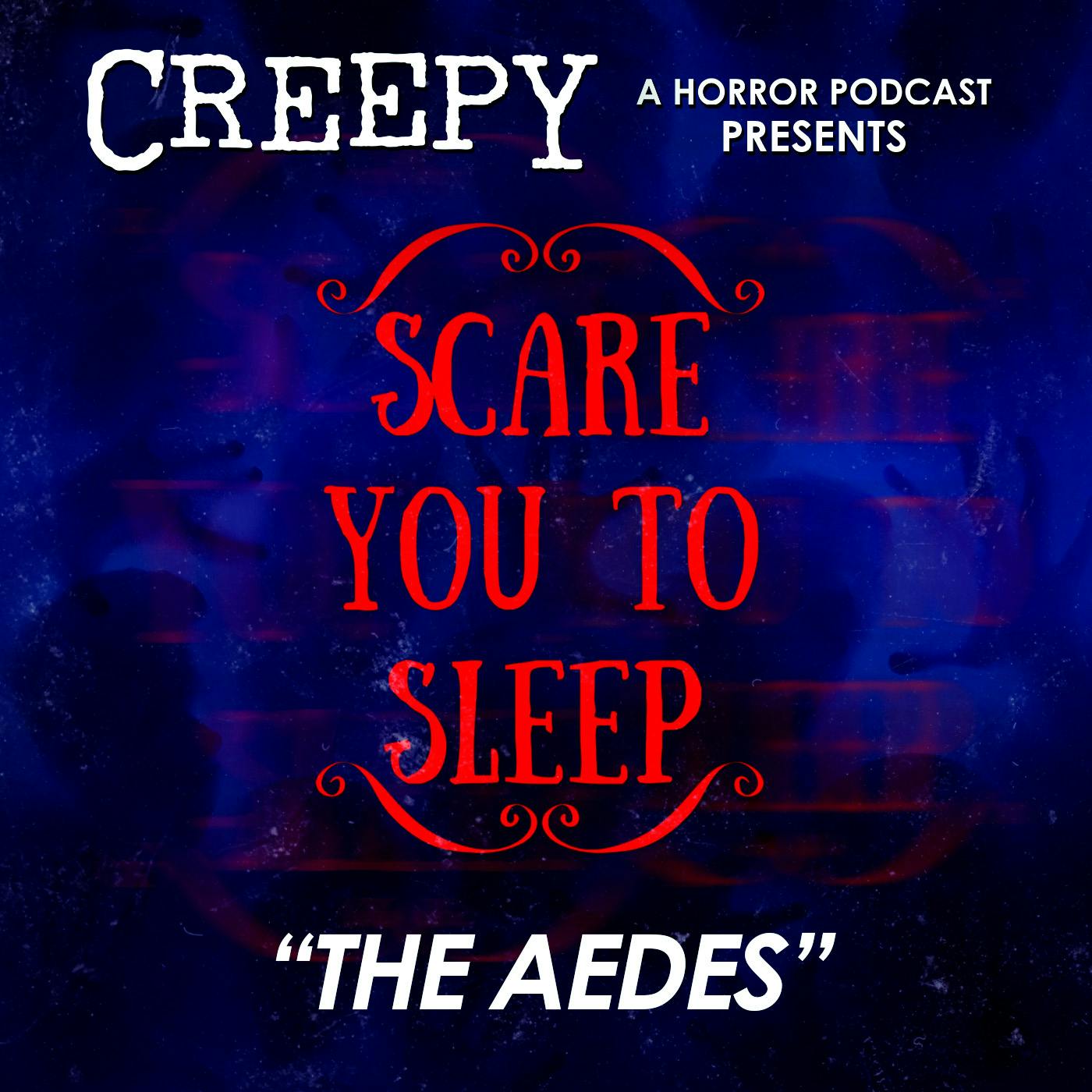 Creepy Presents: Scare You To Sleep - The Aedes