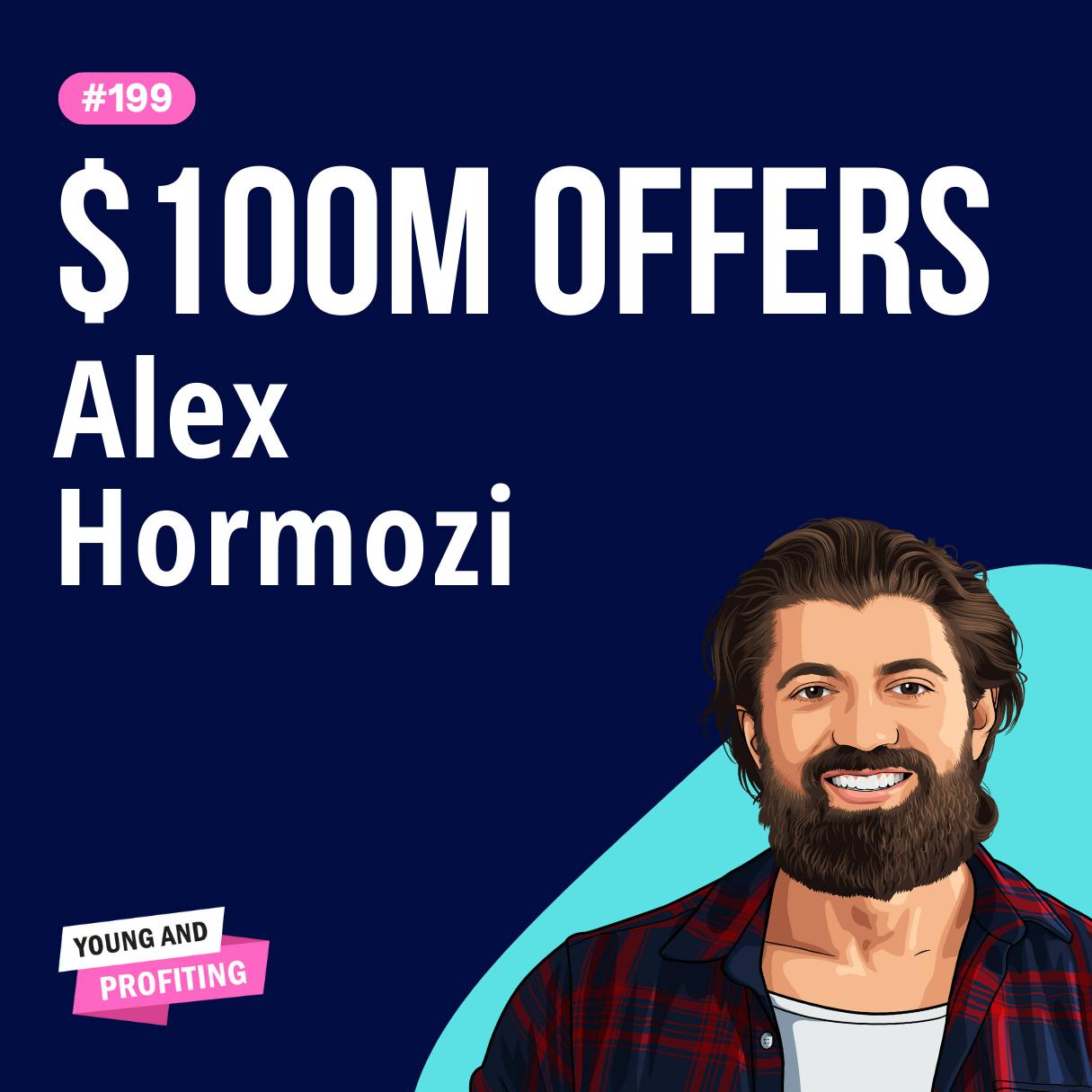 Alex Hormozi: The Value Equation, How To Make Offers So Good People Feel Stupid Saying No | E199 by Hala Taha | YAP Media Network