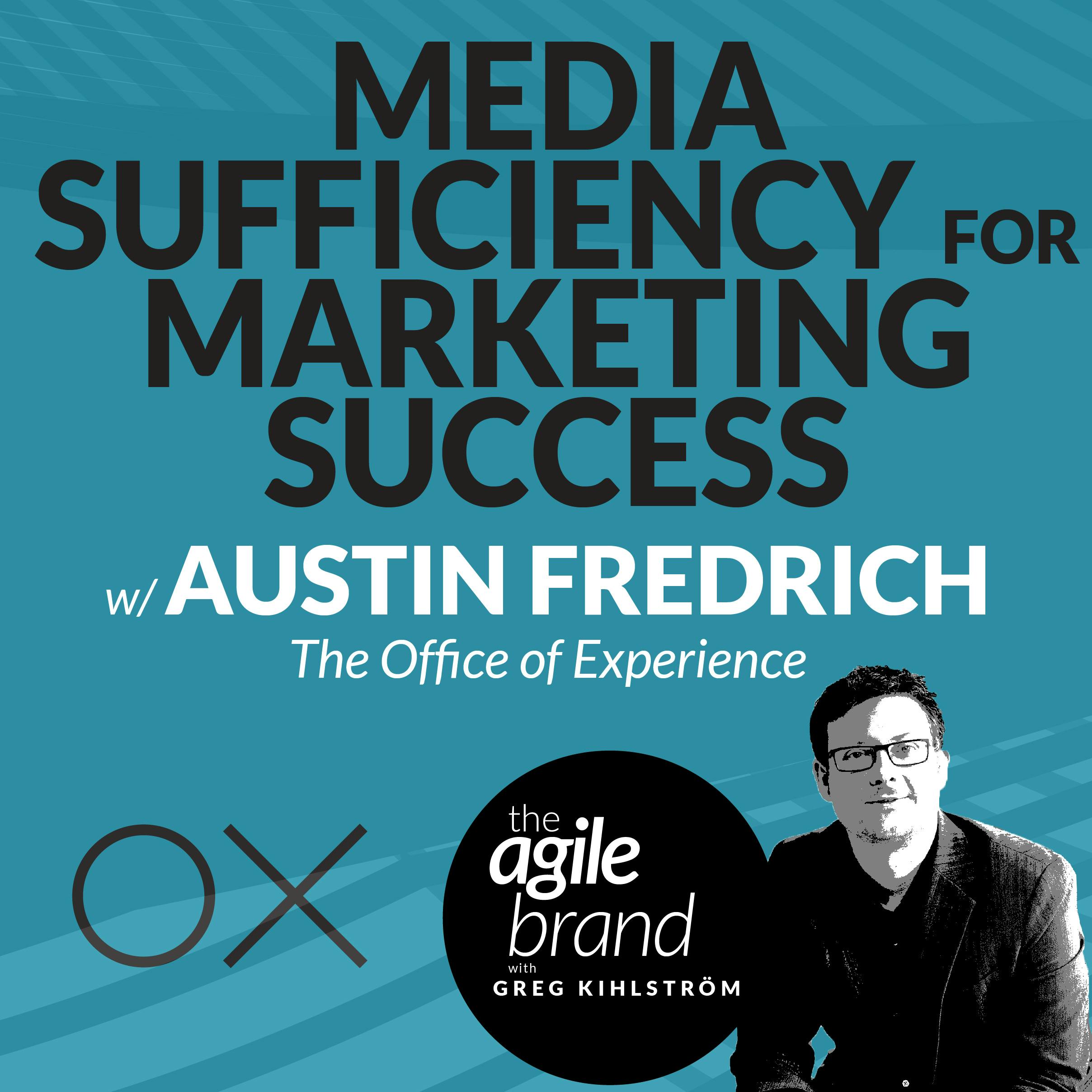 #425: Media sufficiency for greater marketing success with Austin Fredrich, The Office of Experience