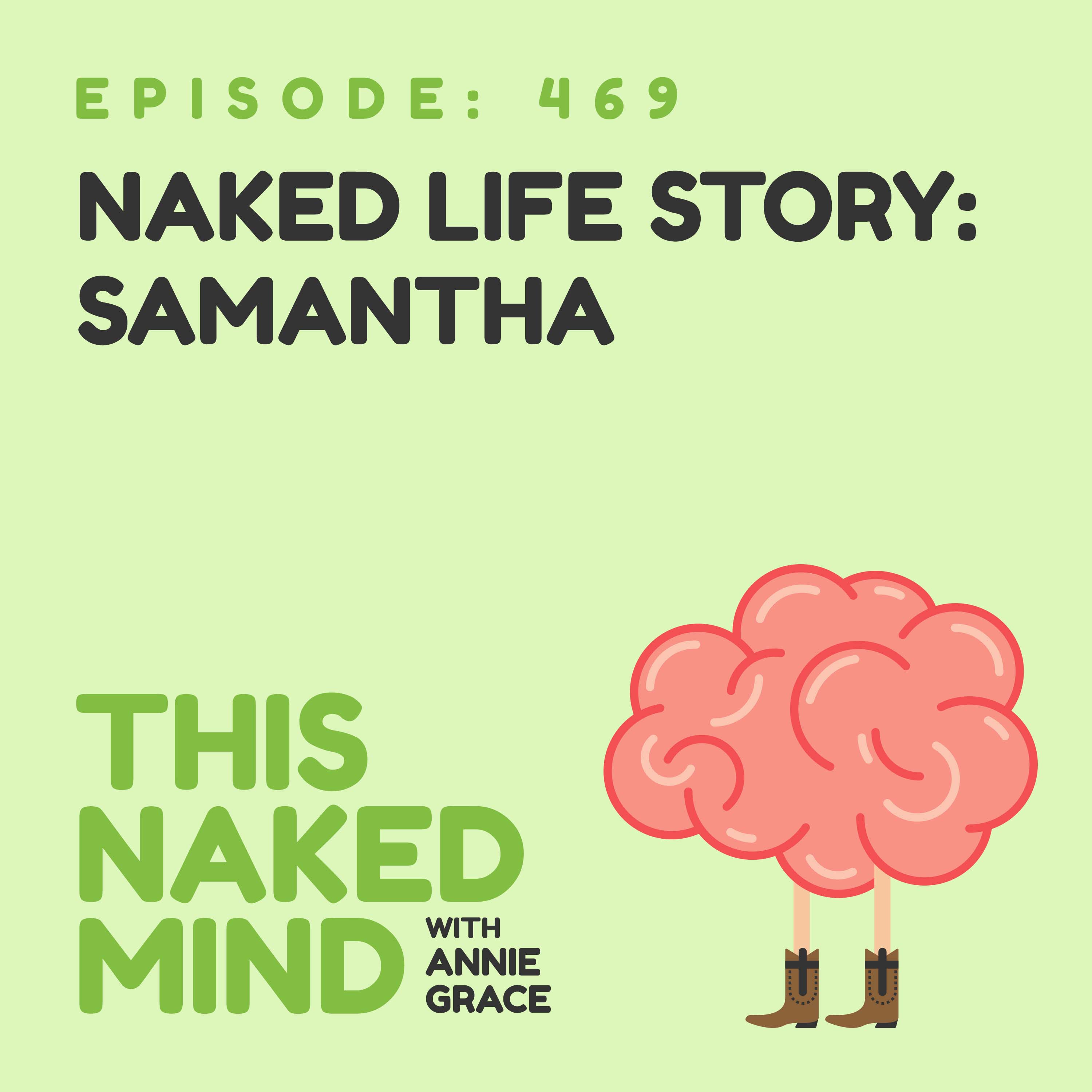 EP 469: Naked Life Story - Samantha