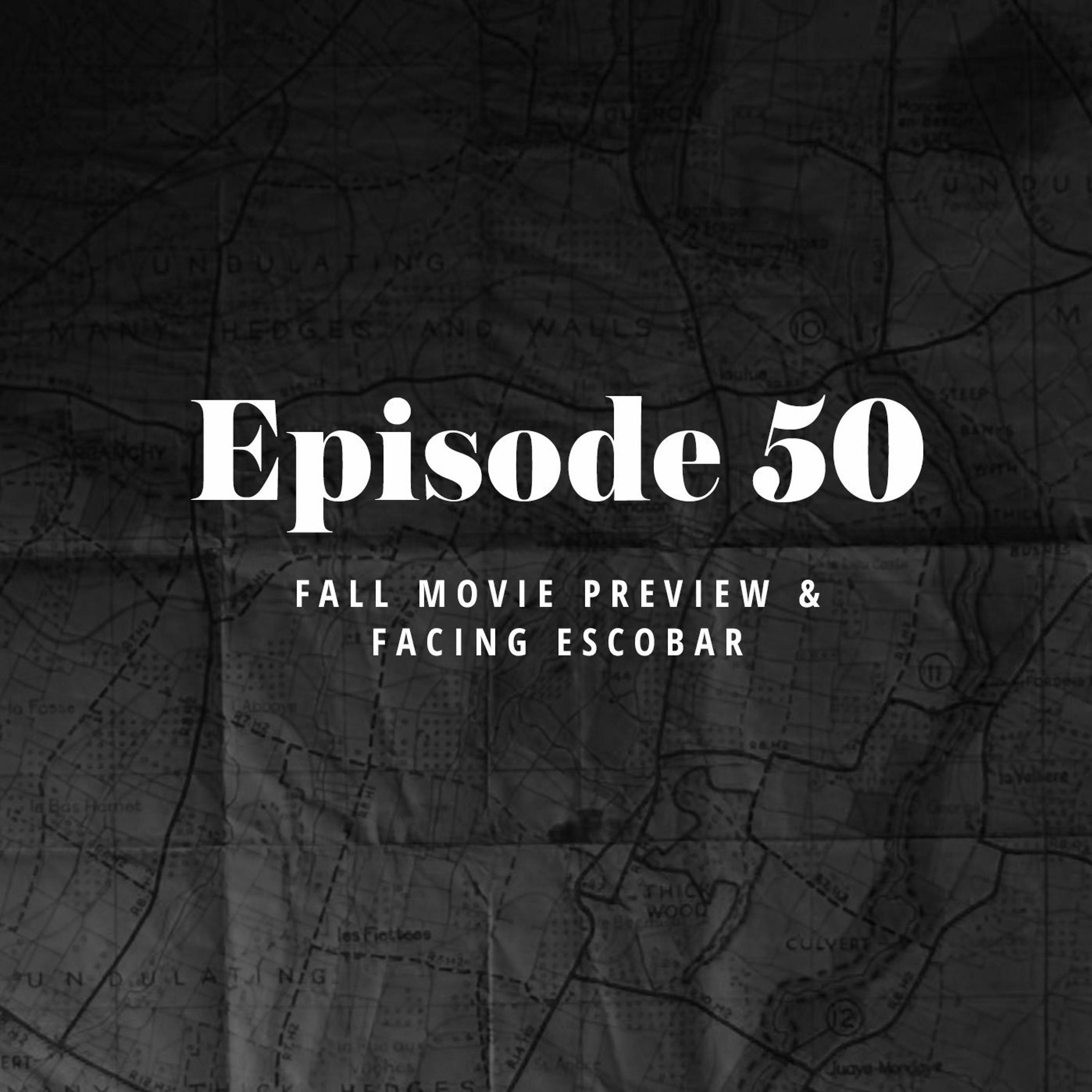 Episode 50: Fall Movie Preview & Facing Escobar