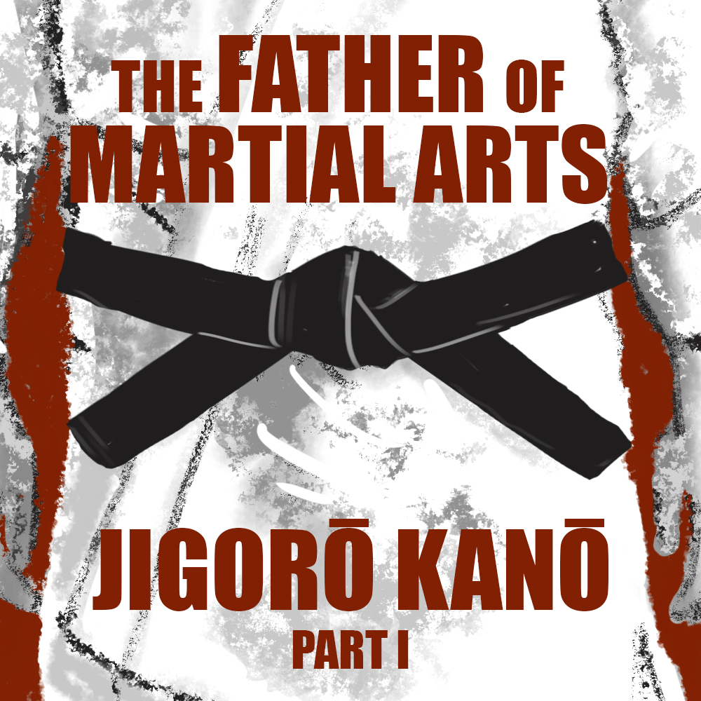 EPISODE 49 The Father of Martial Arts: Jigoro Kano (Part 1)