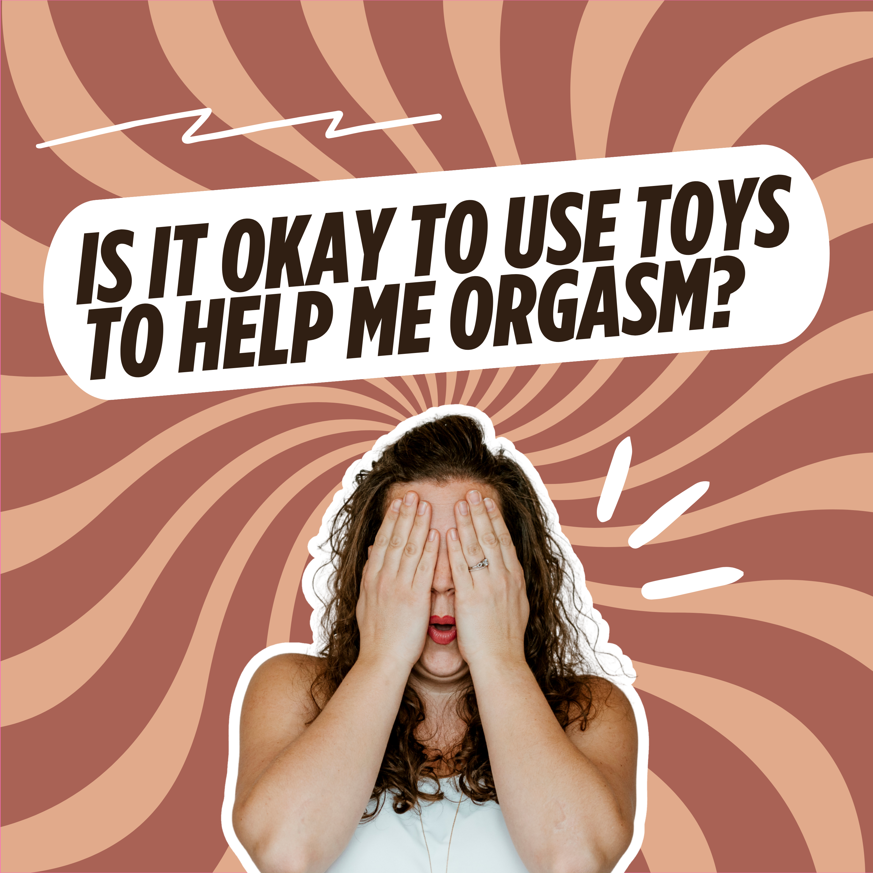 312: Is It Okay To Use Toys To Help Me Orgasm?