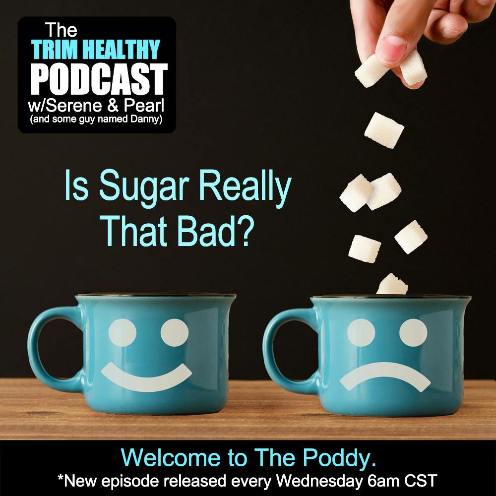Ep. 326: Is Sugar Really That Bad?