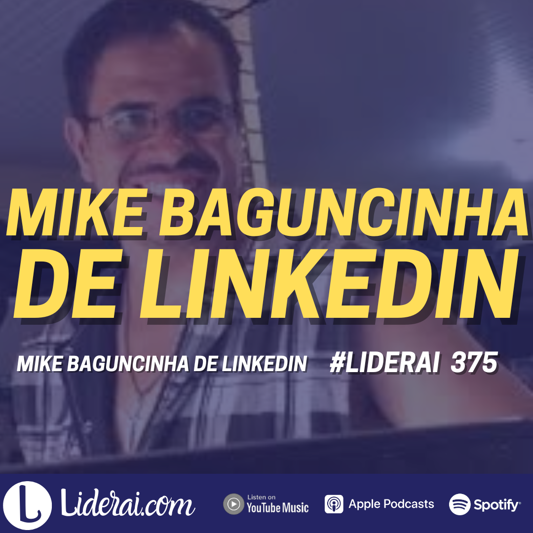Liderai 375 | Mike Baguncinha de Linkedin