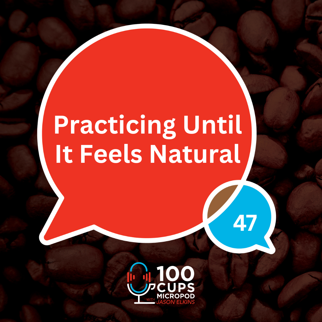 Practicing Until It Feels Natural Ep 47