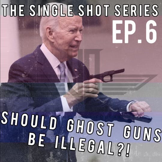 06 Single Shot Series - Should Ghost Guns Be Illegal?