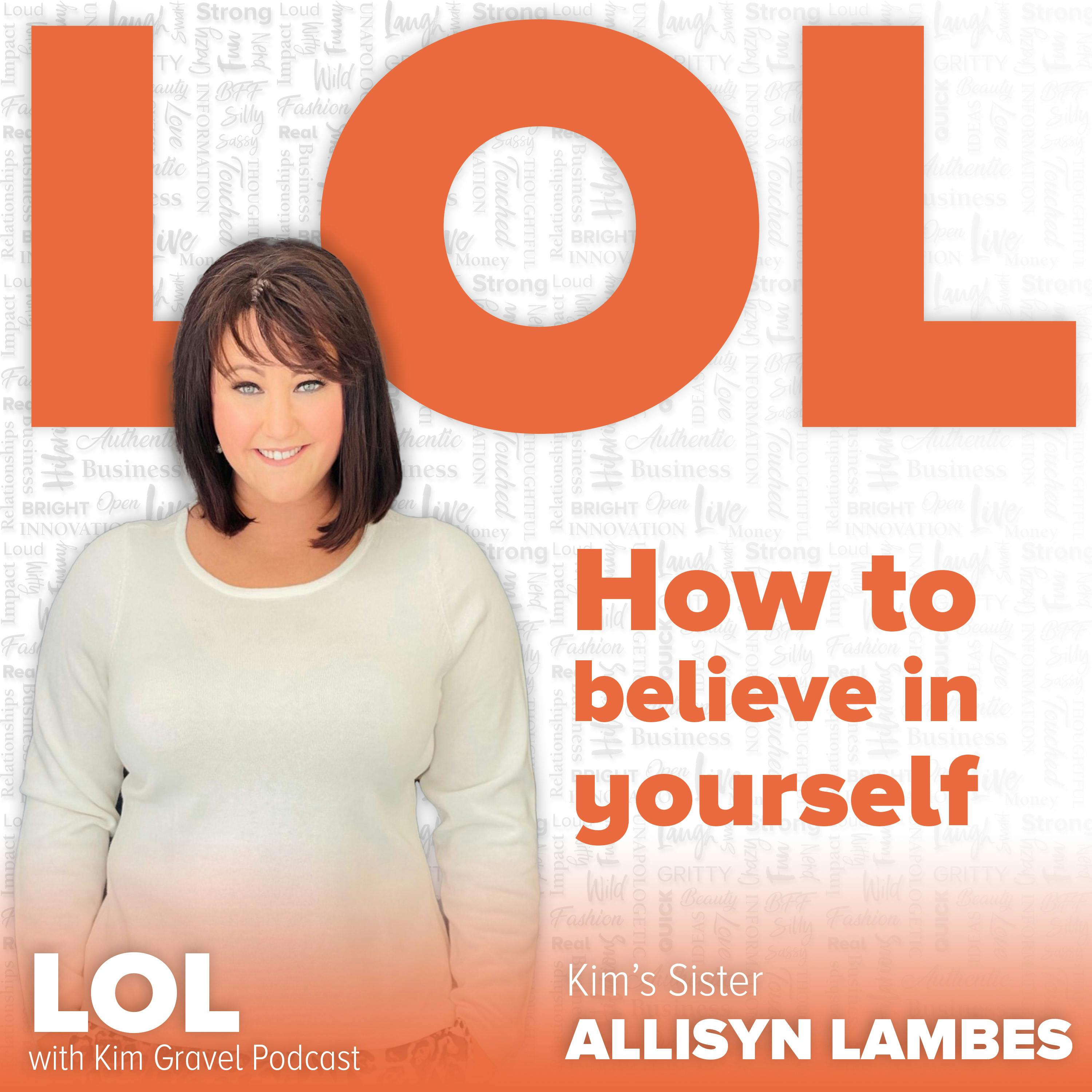 How to Believe in Yourself with Kim's Sister Allisyn Lambes