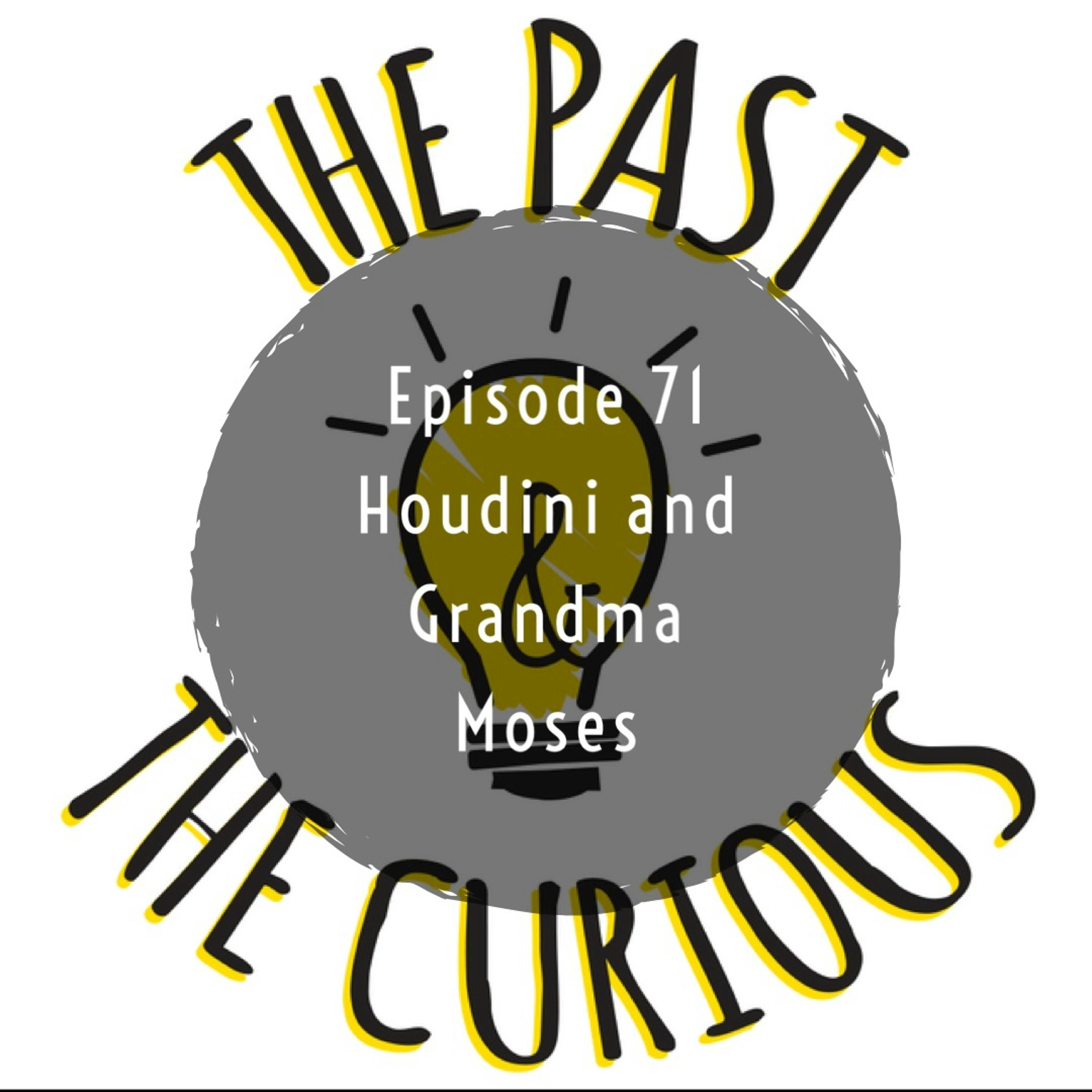 Episode 71: Houdini and Grandma Moses