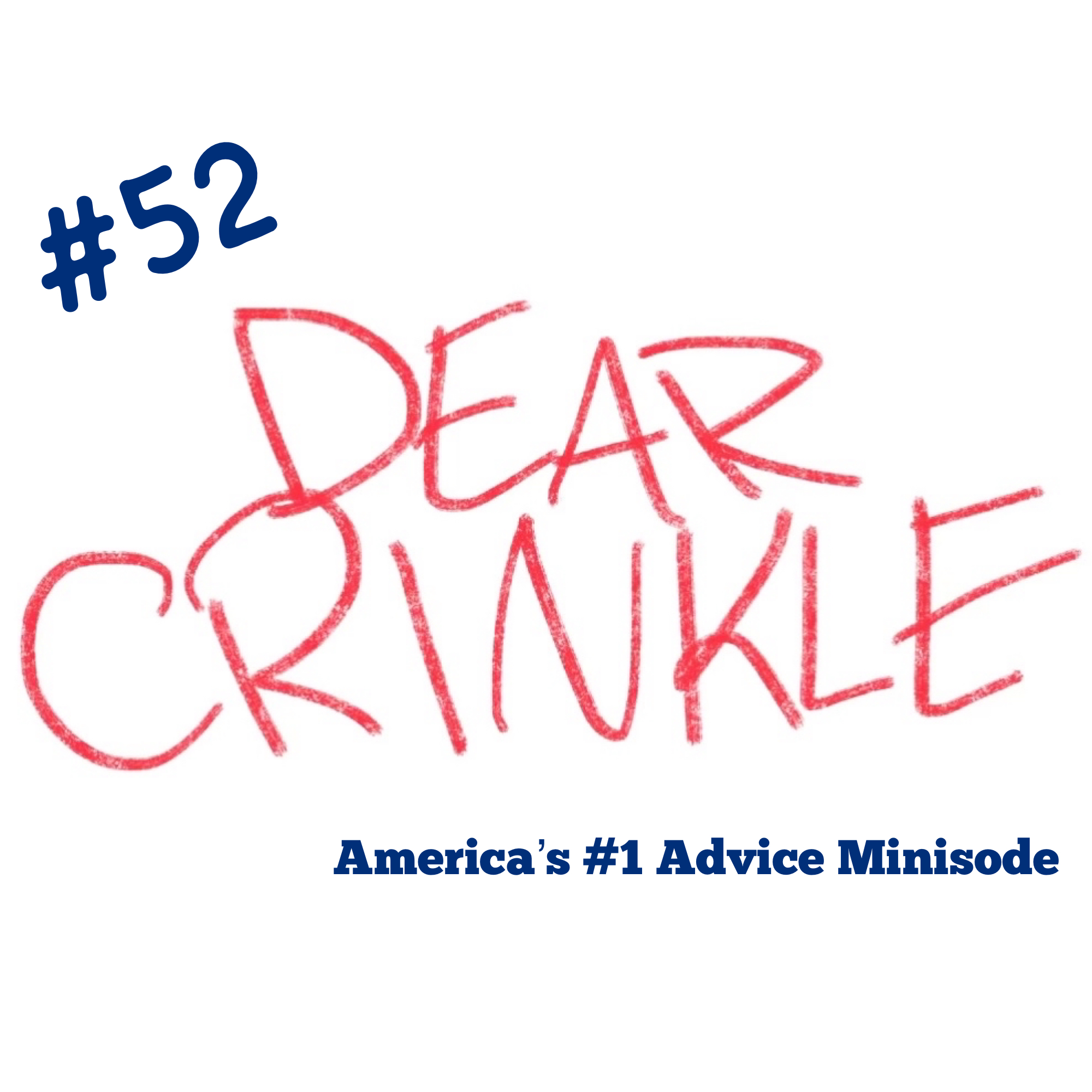 Dear Crinkle Ep 52: Worried he’s homophobic, Teenage drinking, and floaty Updates!
