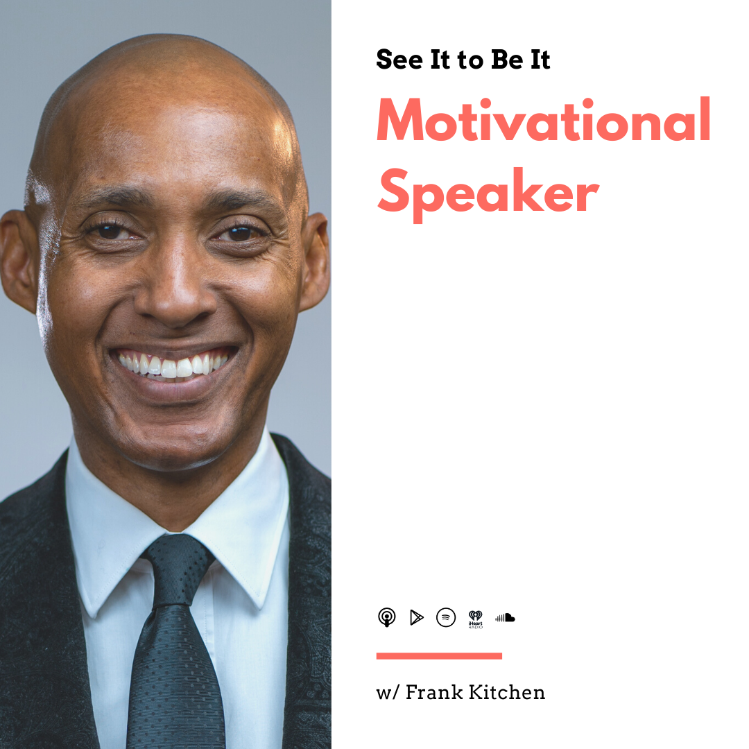 See It to Be It : Motivational Speaker (w/ Frank Kitchen) episode artwork