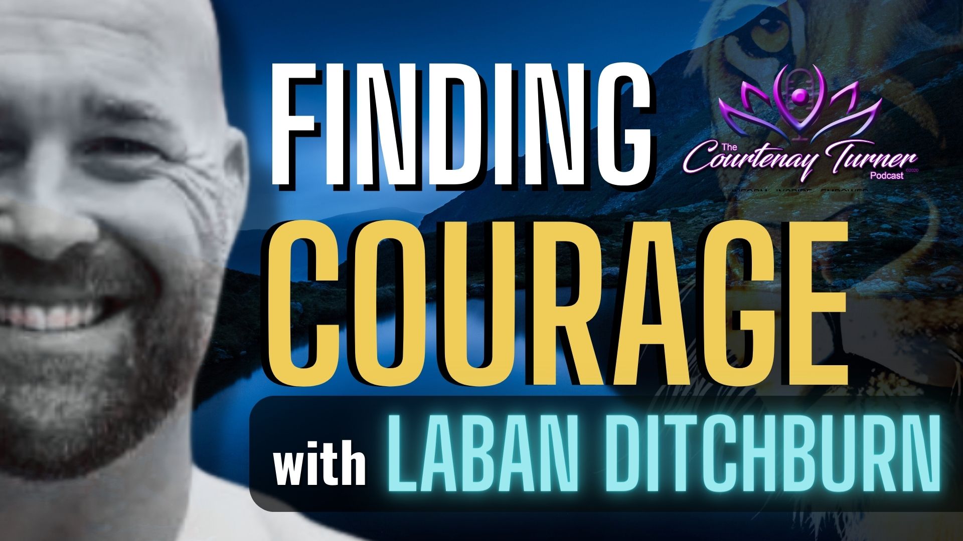 Finding Courage w/ Laban Ditchburn| The Courtenay Turner Podcast