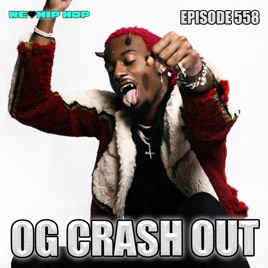 Episode 558 | OG Crash Out | We Love Hip Hop Podcast