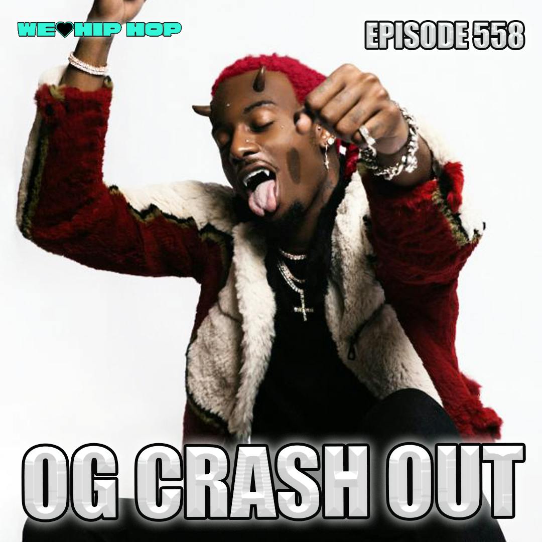 Episode 558 | OG Crash Out | We Love Hip Hop Podcast Episode 558 | OG Crash Out | We Love Hip Hop Podcast