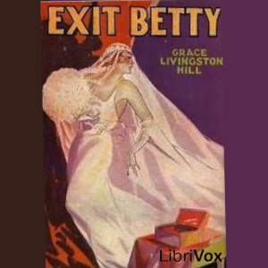 Exit Betty by Grace Livingston Hill ~ Full Audiobook [romance]