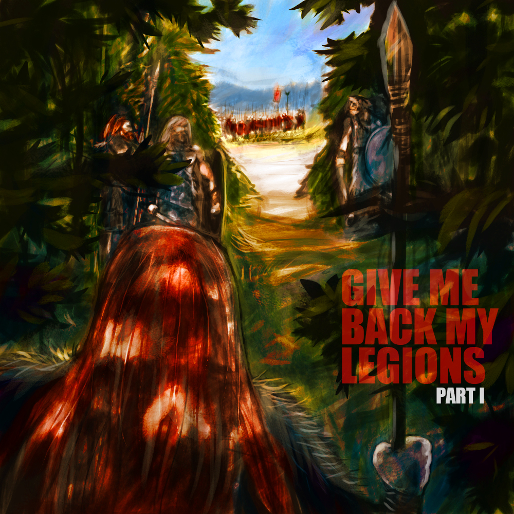EPISODE 47: Give Me Back My Legions! (Part 1)