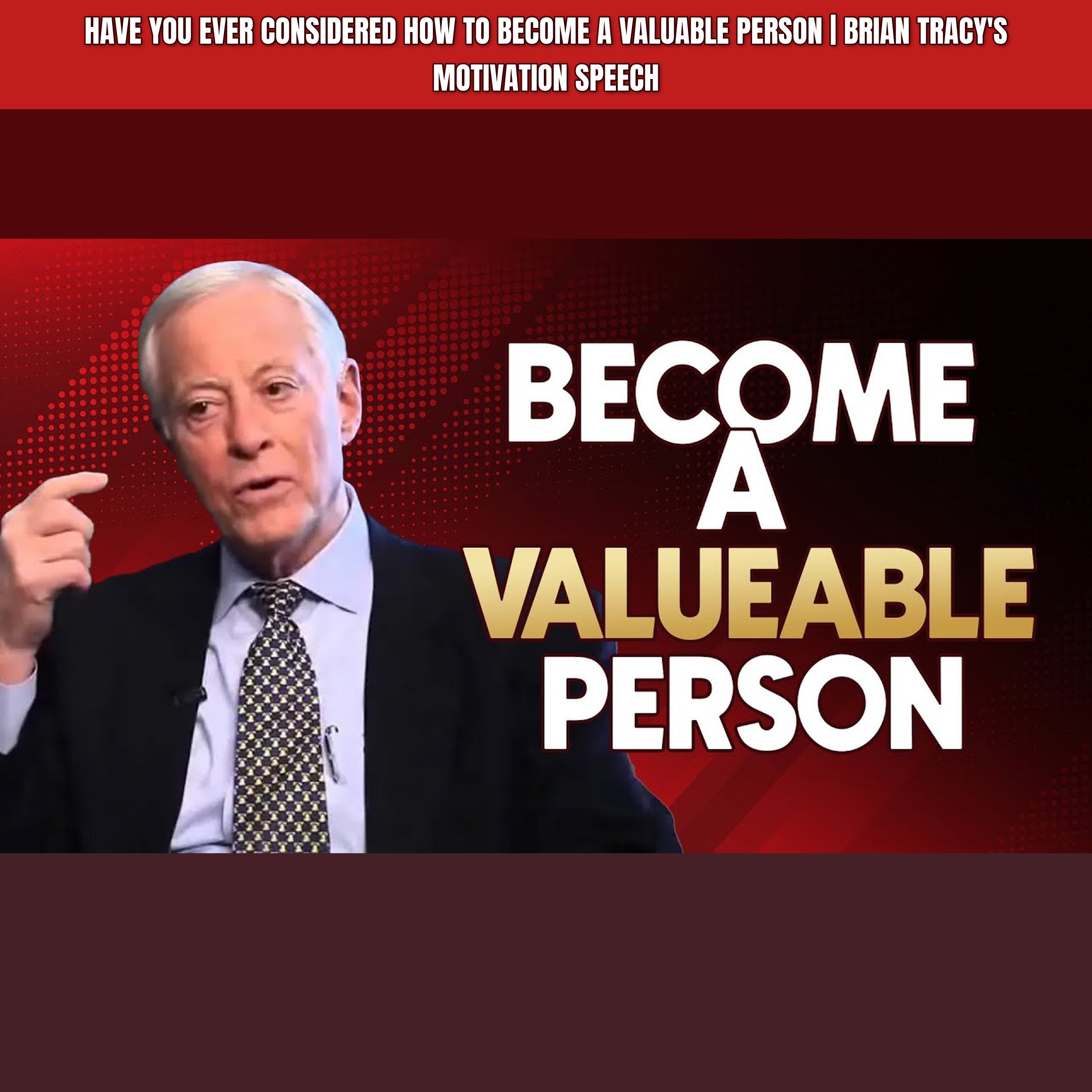 Have You Ever Considered How To Become A VALUABLE PERSON | Brian Tracy's Motivation Speech episode artwork