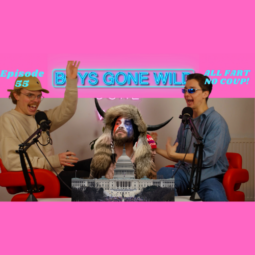 Boys Gone Wild | Episode 55: All Fart No Coup! episode artwork