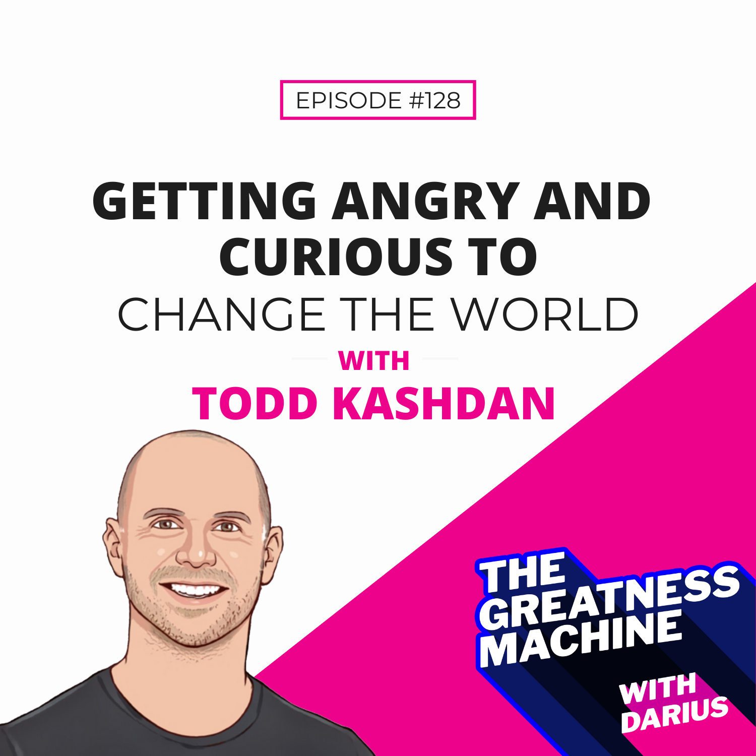 128 | Todd Kashdan | Getting Angry And Curious To Change The World episode artwork