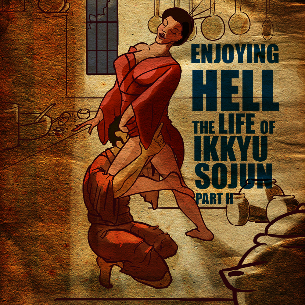 EPISODE 46: Enjoying Hell: The Life of Ikkyu Sojun (Part 2)