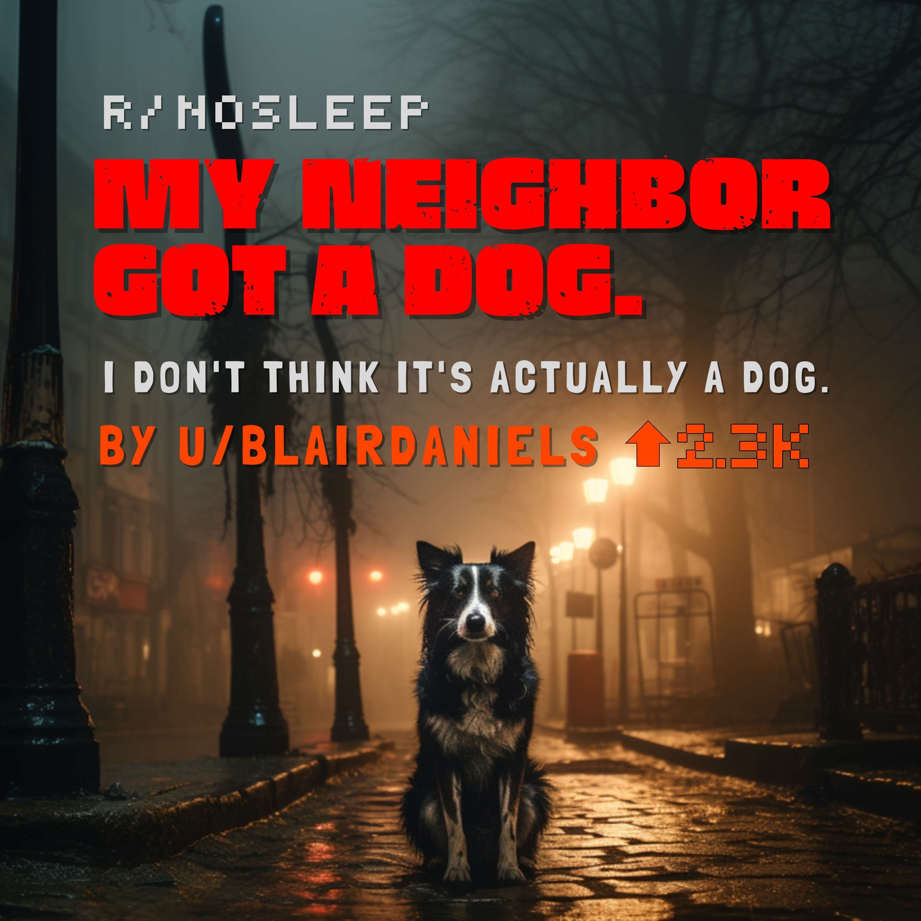 Part 1 - My neighbor got a dog. I don't think it's actually a dog by Redditor BlairDaniels