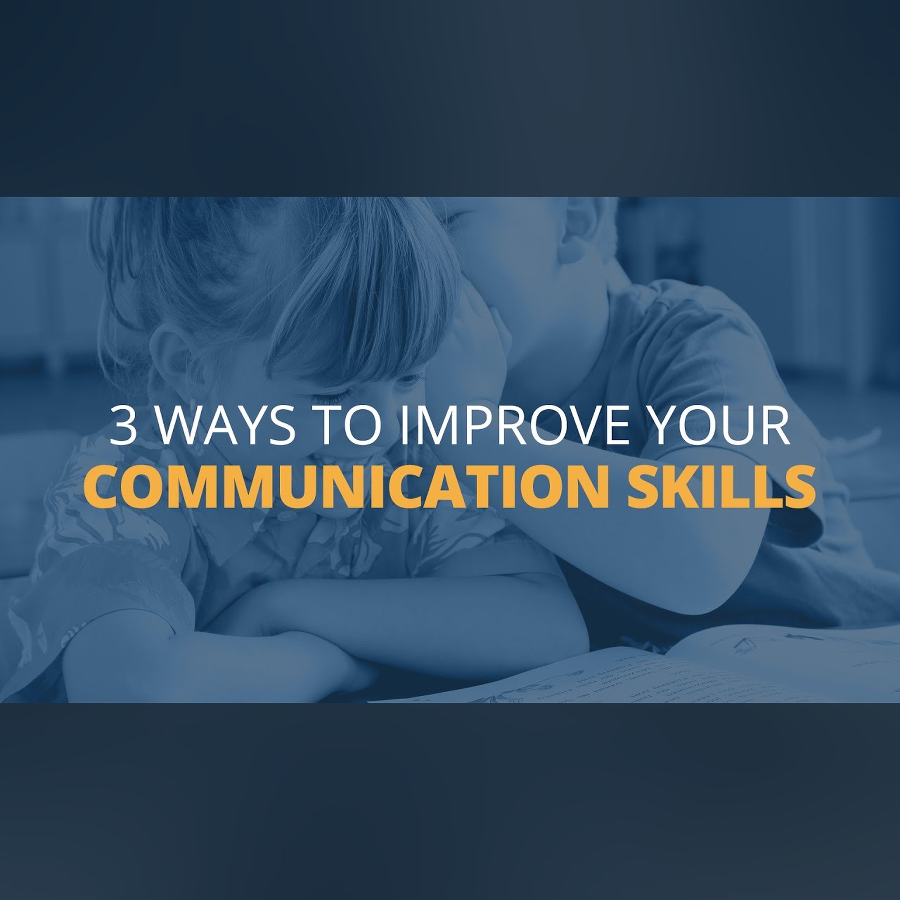 3 Ways to Improve Your Communication Skills