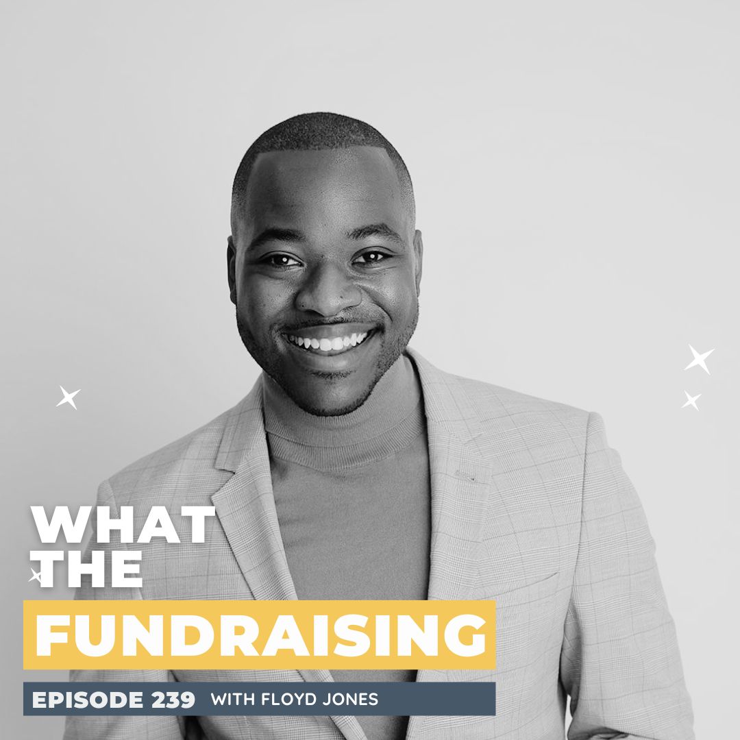 239: The Power Of Connection: Creating Space For Belonging In Fundraising With Floyd Jones episode artwork