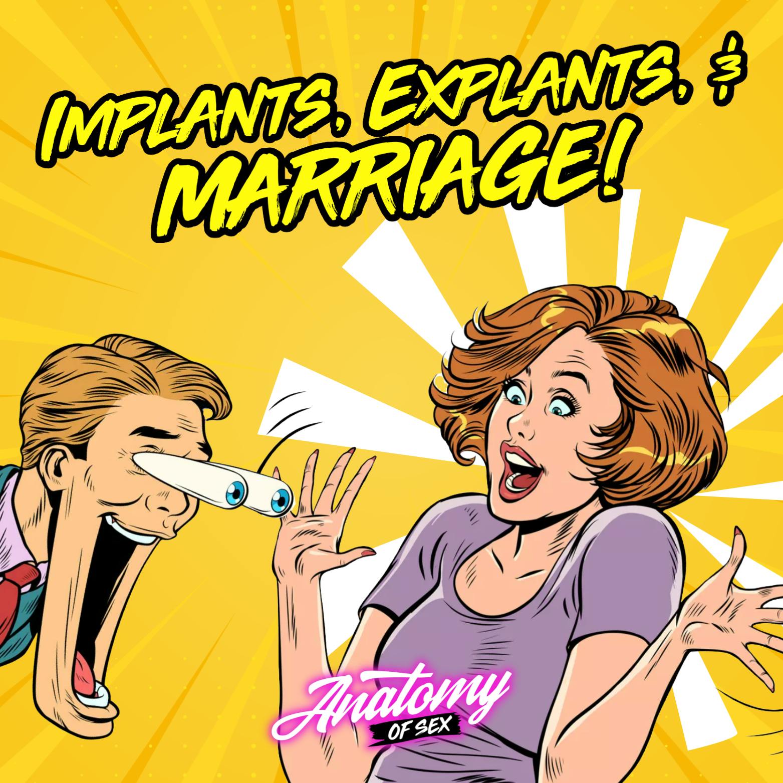 Implants, Explants, and Marriage