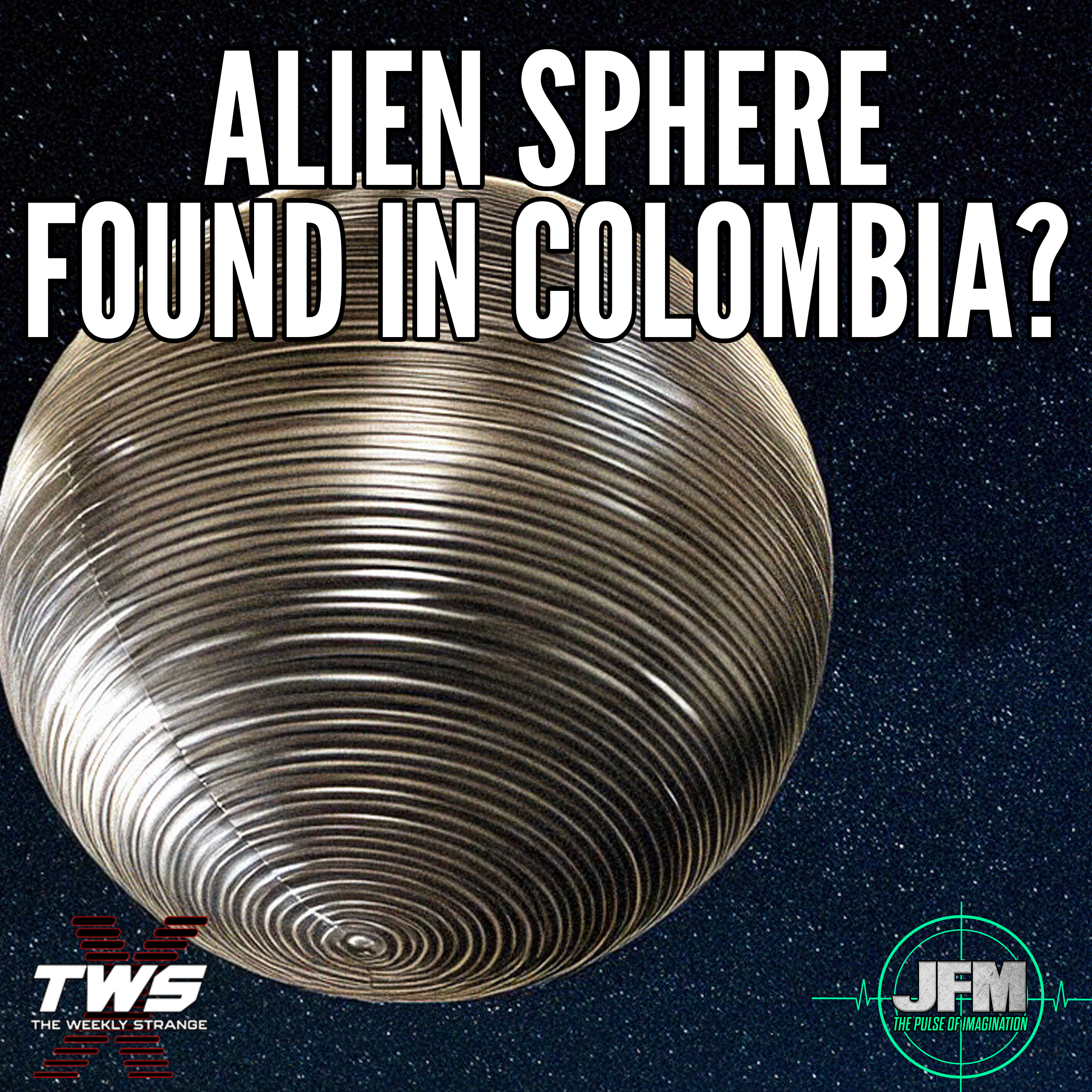 Extraterrestrial Sphere in Colombia? THE WEEKLY STRANGE Episode 13 episode artwork