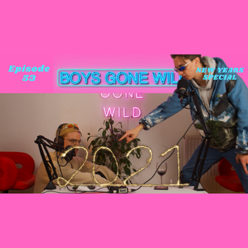 Boys Gone Wild | Episode 53: New Years Special episode artwork