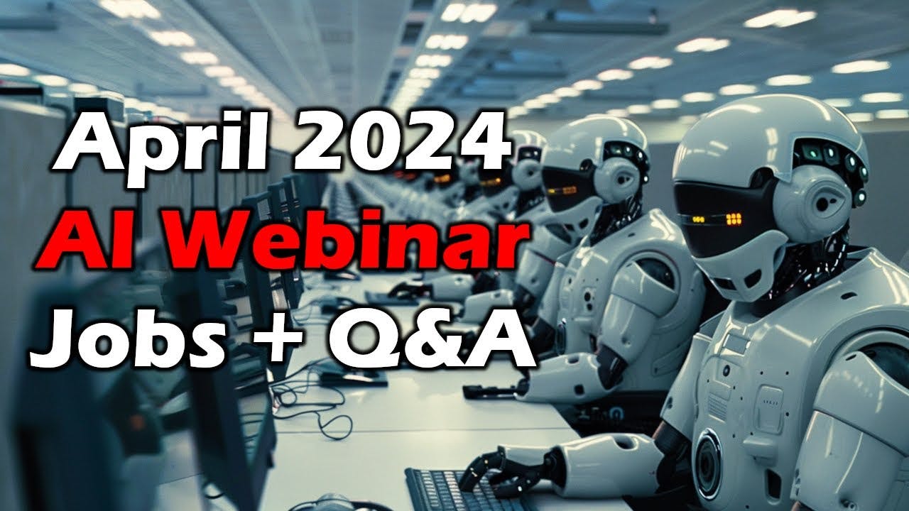 April 2024 - Future of AI Webinar - Jobs + Audience Questions! | Artificial Intelligence Masterclass
