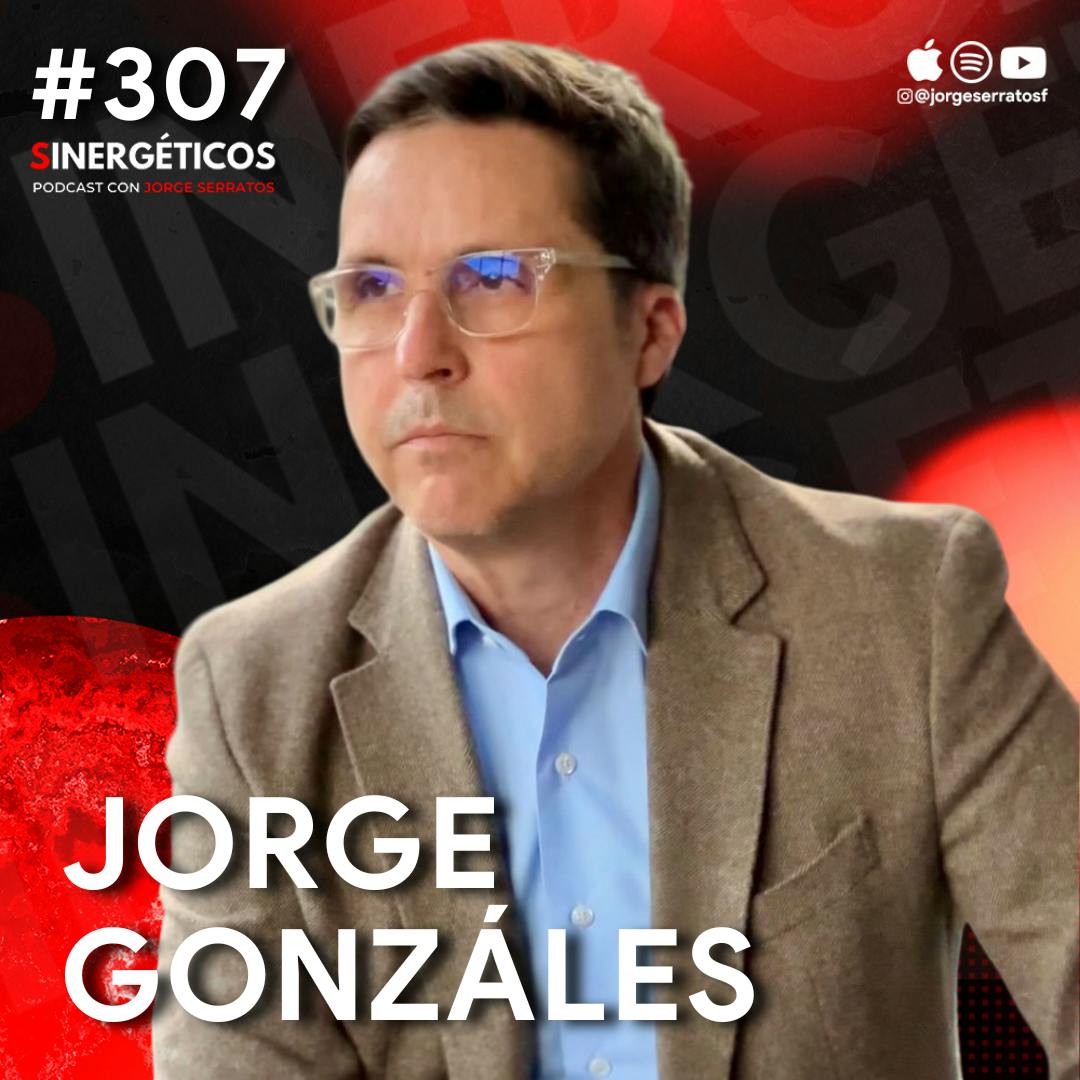 Cómo CONSTRUIR negocios y empezar a crear RIQUEZA | Jorge Gonzales | #307 Sinergéticos