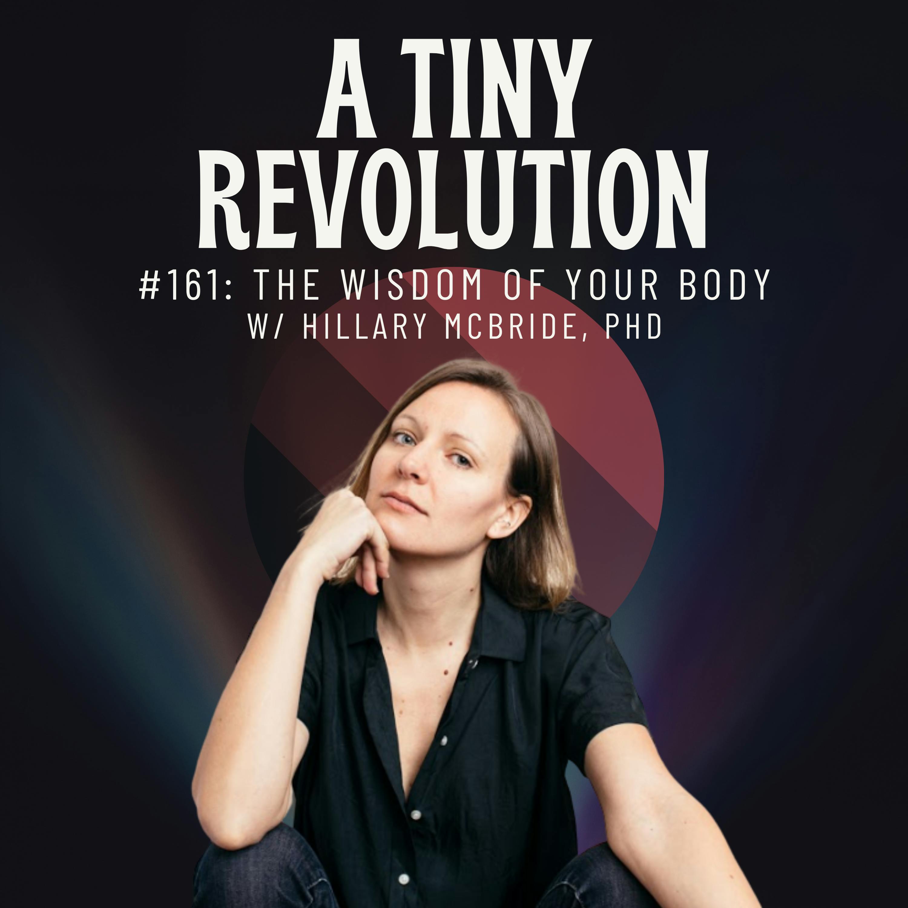 #161: The Wisdom of Your Body, w/ Hillary McBride, PhD