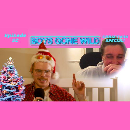 Boys Gone Wild | Episode 52: Christmas Special! episode artwork