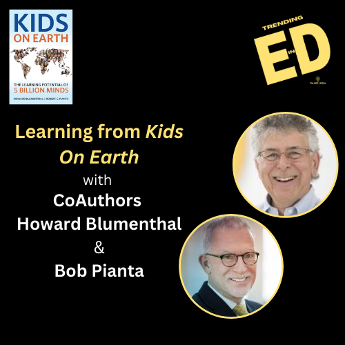 Learning from 5 Billion Kids on Earth with Howard Blumenthal and Dr. Bob Pianta