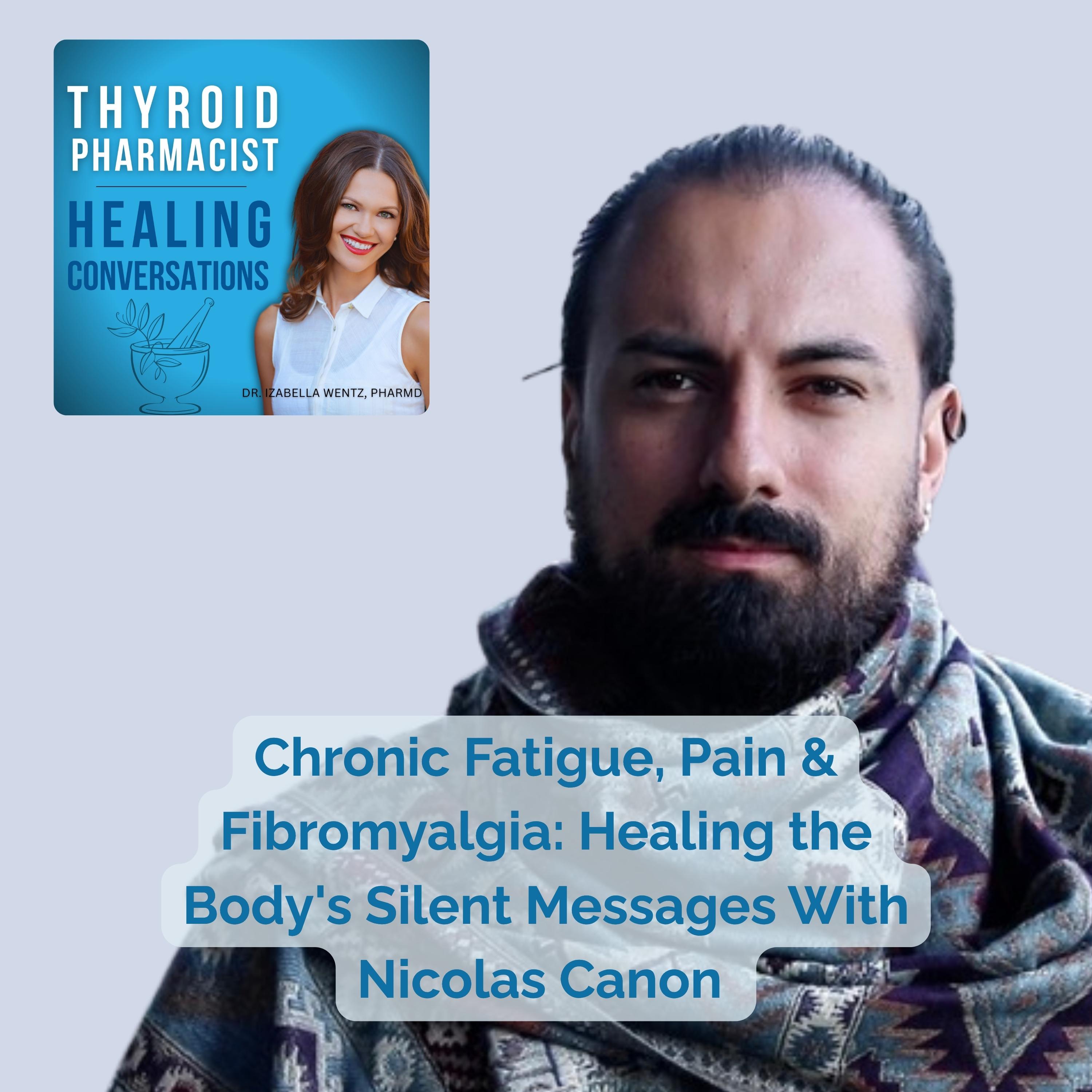 106: Chronic Fatigue, Pain & Fibromyalgia: Healing the Body’s Silent Messages With Nicolas Canon