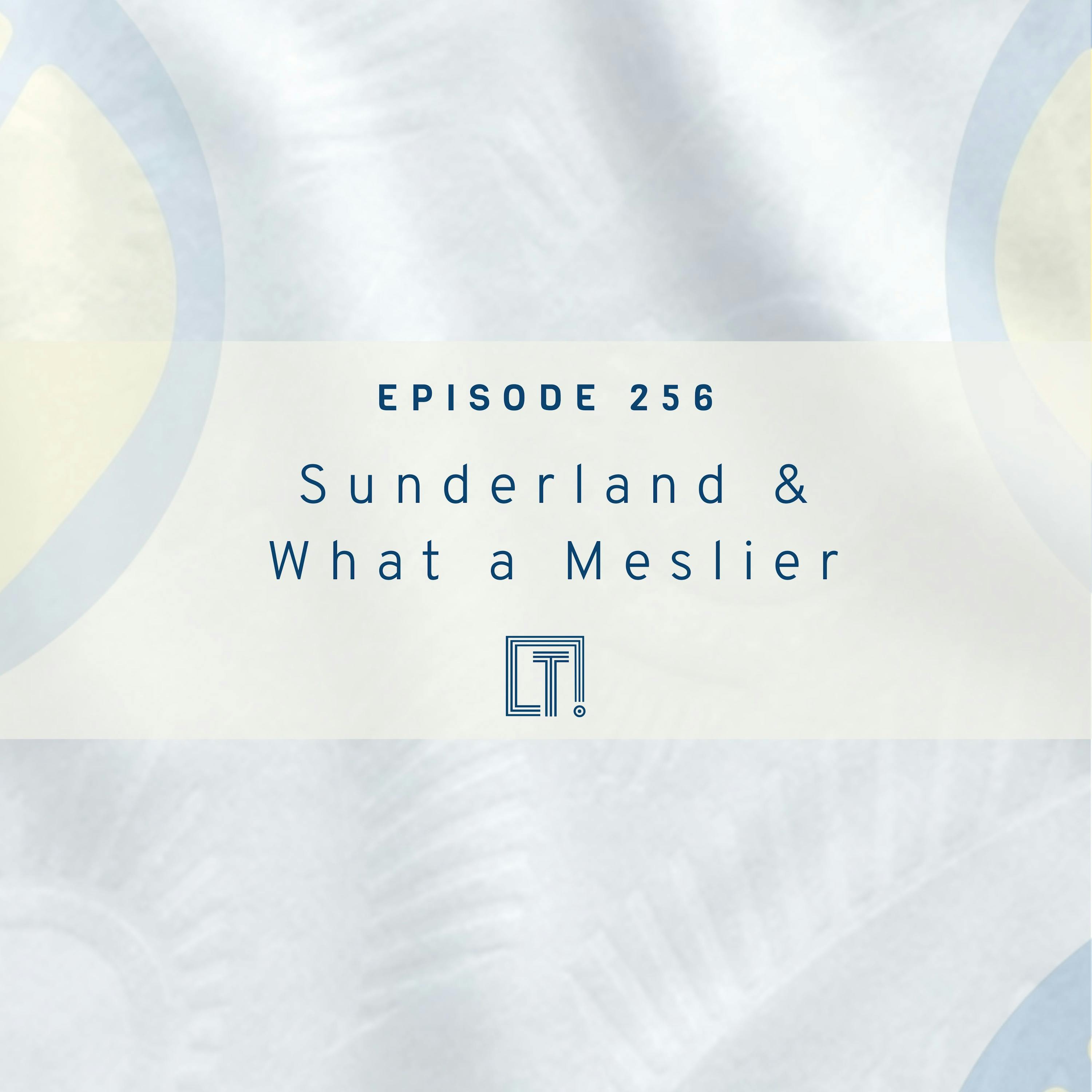 256 | Sunderland & What a Meslier 256 | Sunderland & What a Meslier